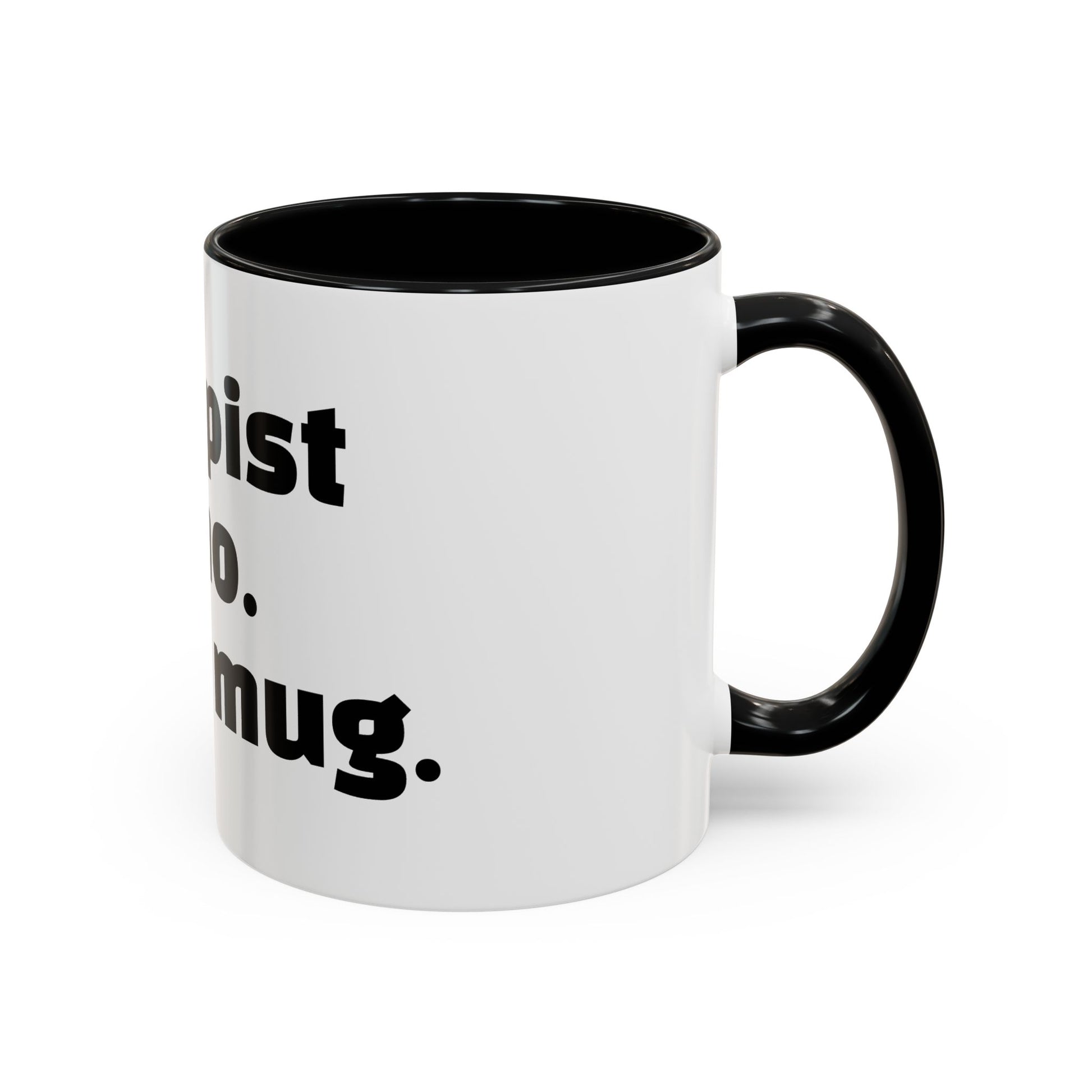 "Therapist said no. I said mug."