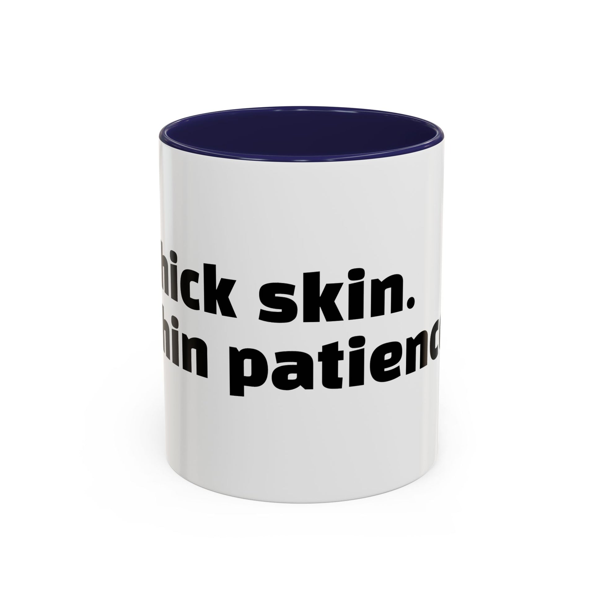 "Thick skin. Thin patience."