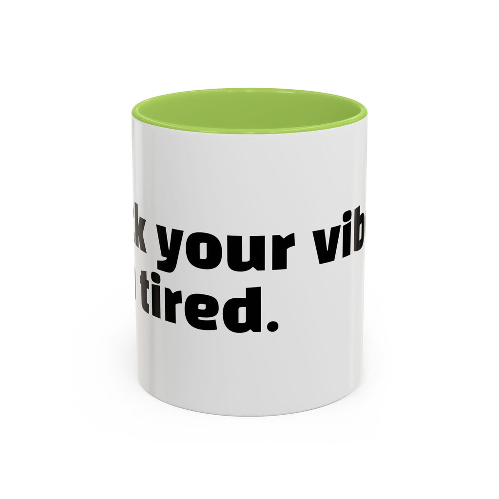 "F*ck your vibes. I'm tired."
