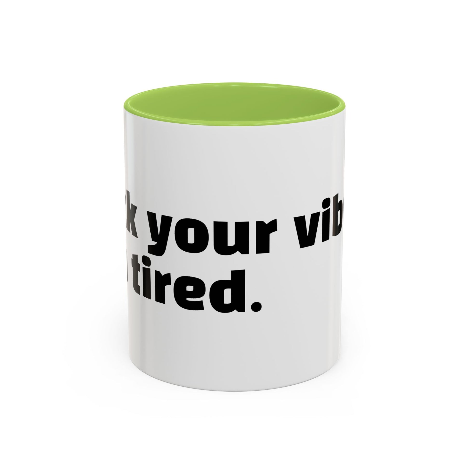 "F*ck your vibes. I'm tired."