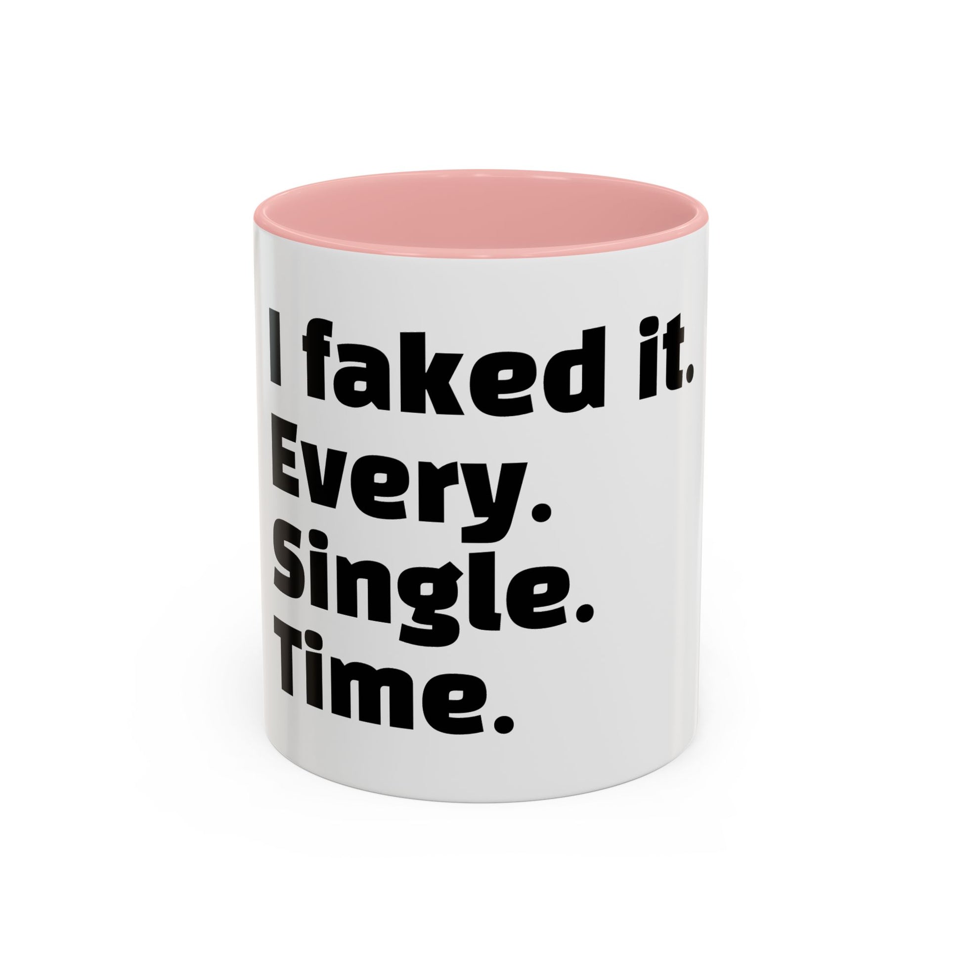 "I faked it. Every. Single. Time."