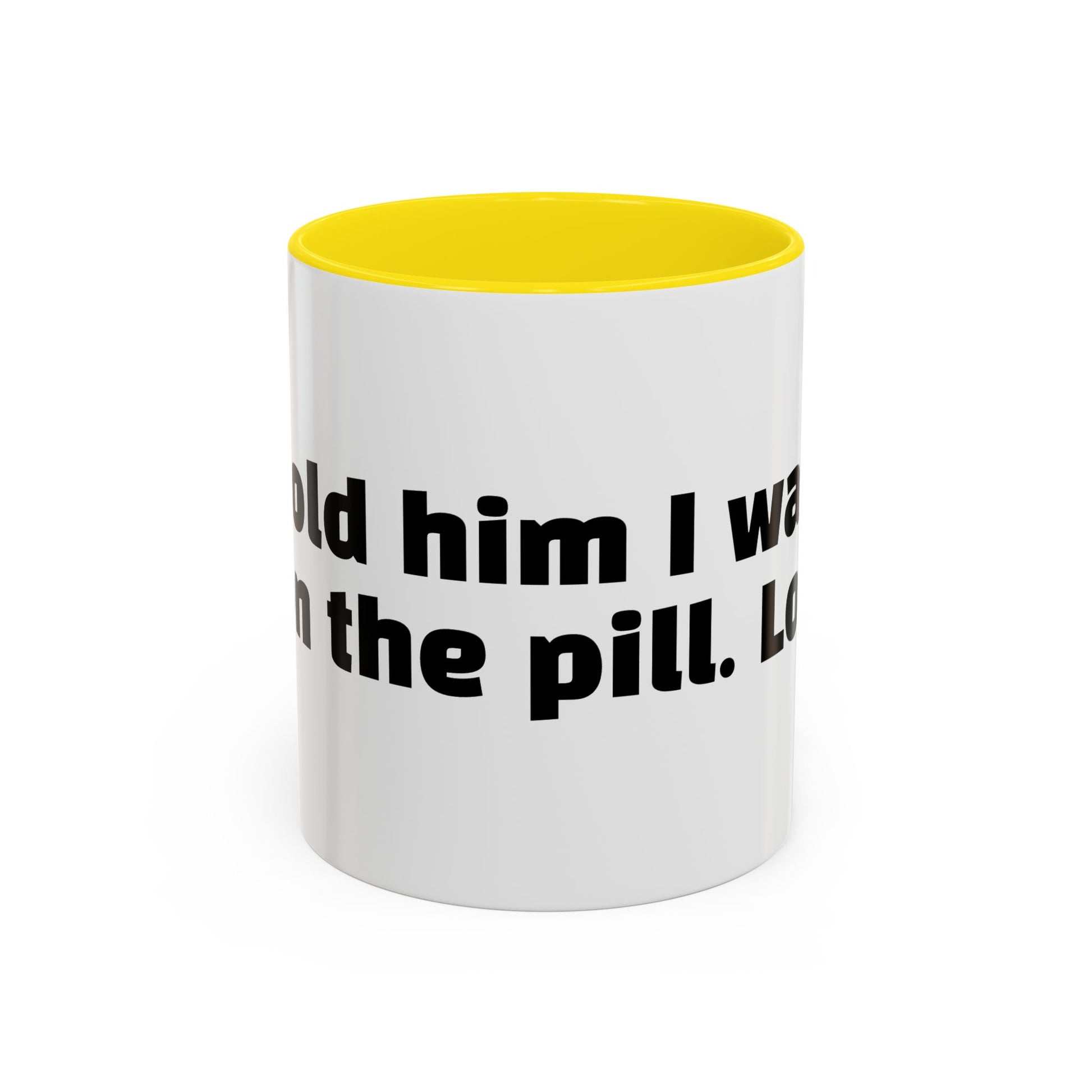 "Told him I was on the pill. Lol."