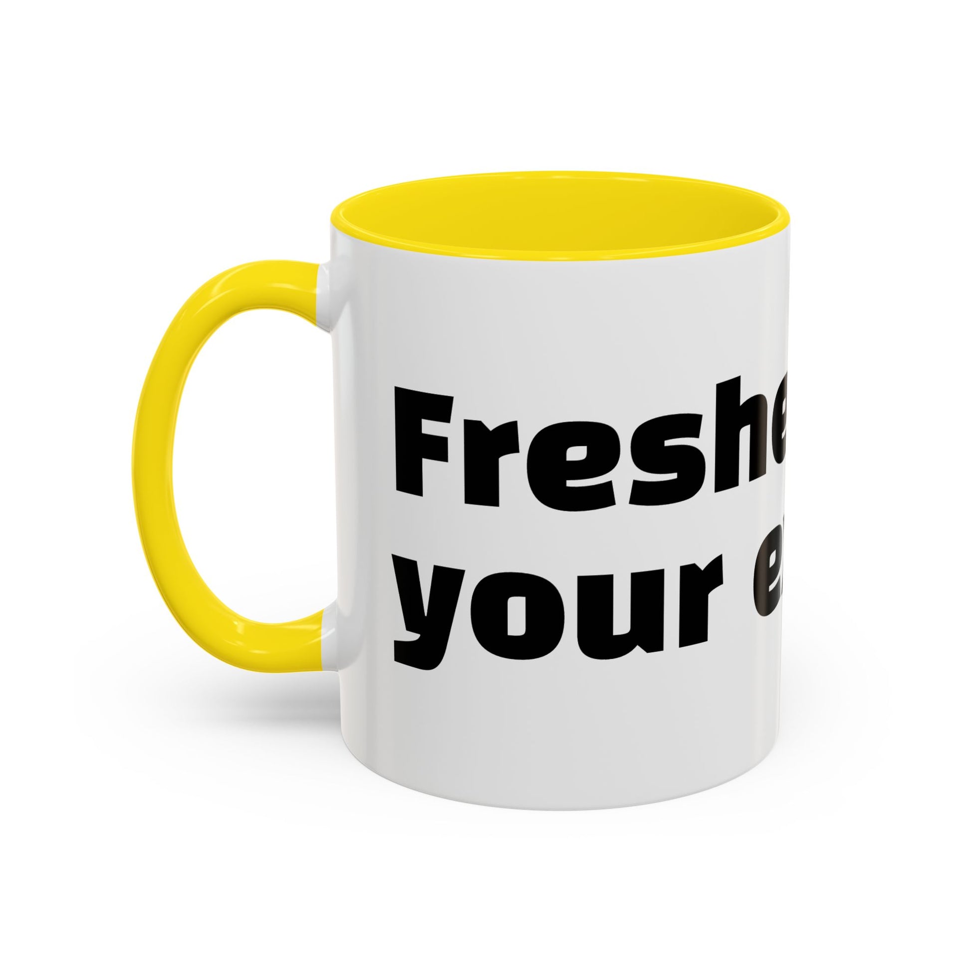 "Fresher than your excuses."