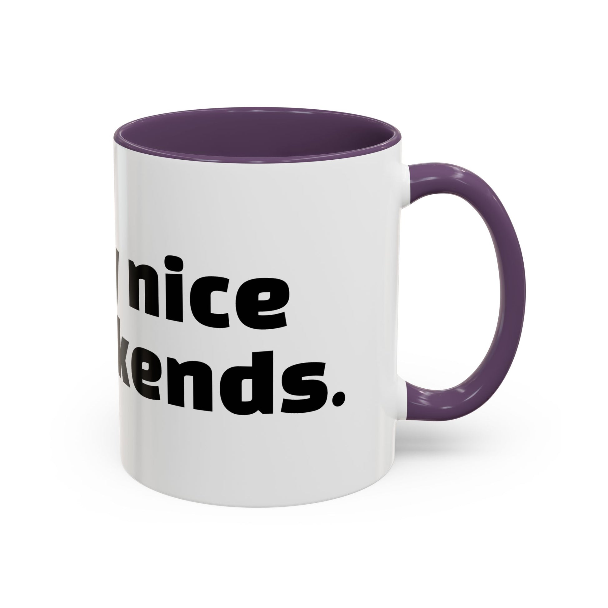 "I’m only nice on weekends."