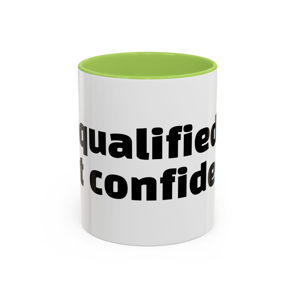 "Unqualified but confident."