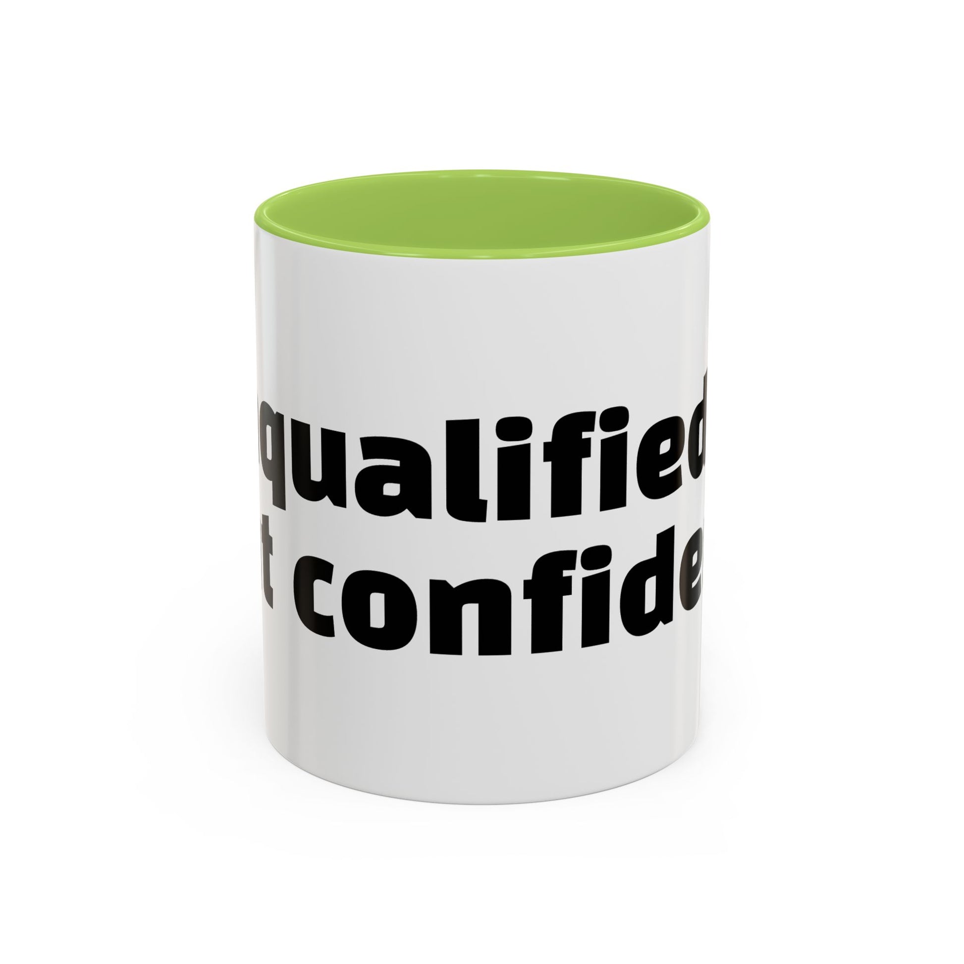 "Unqualified but confident."