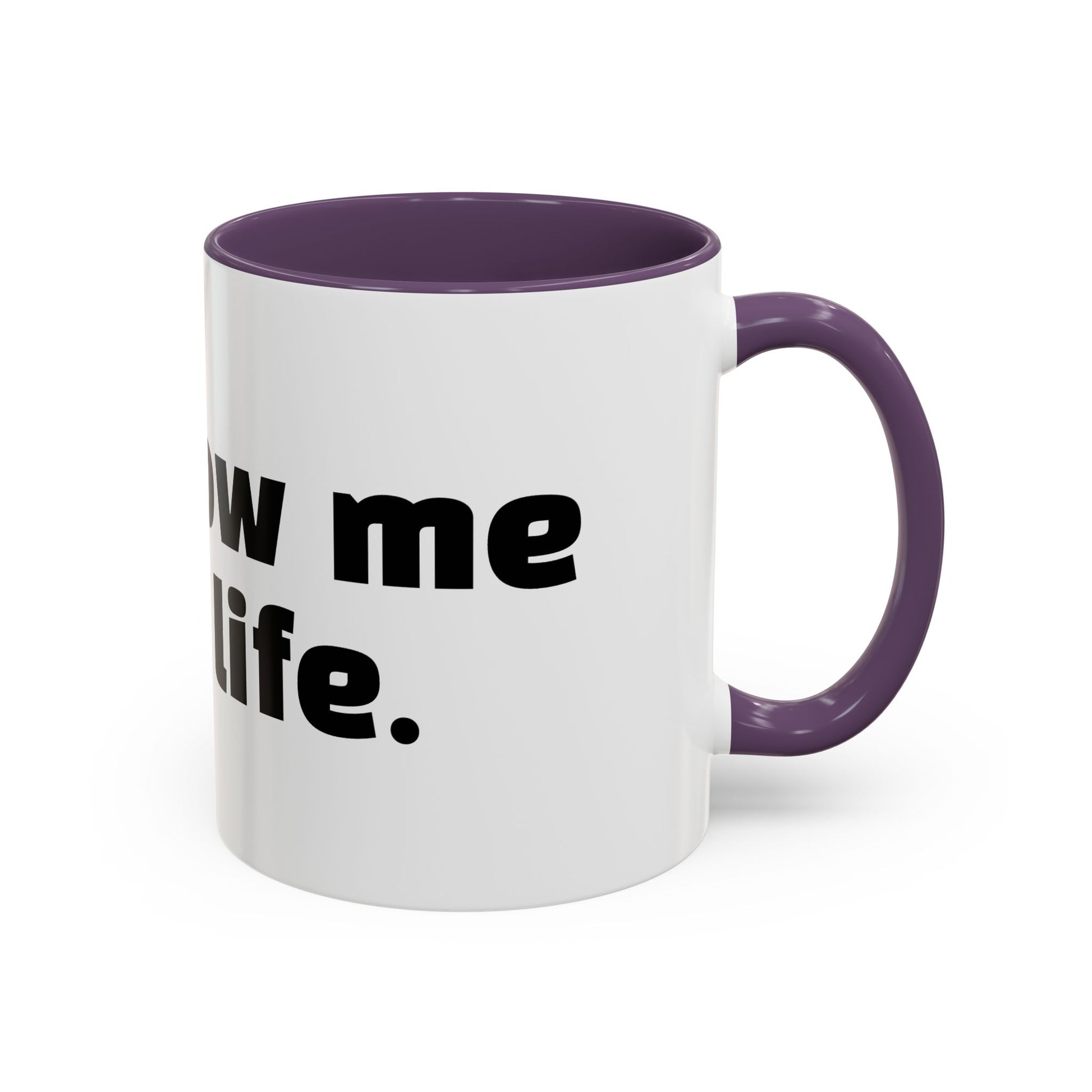 "Unfollow me in real life."
