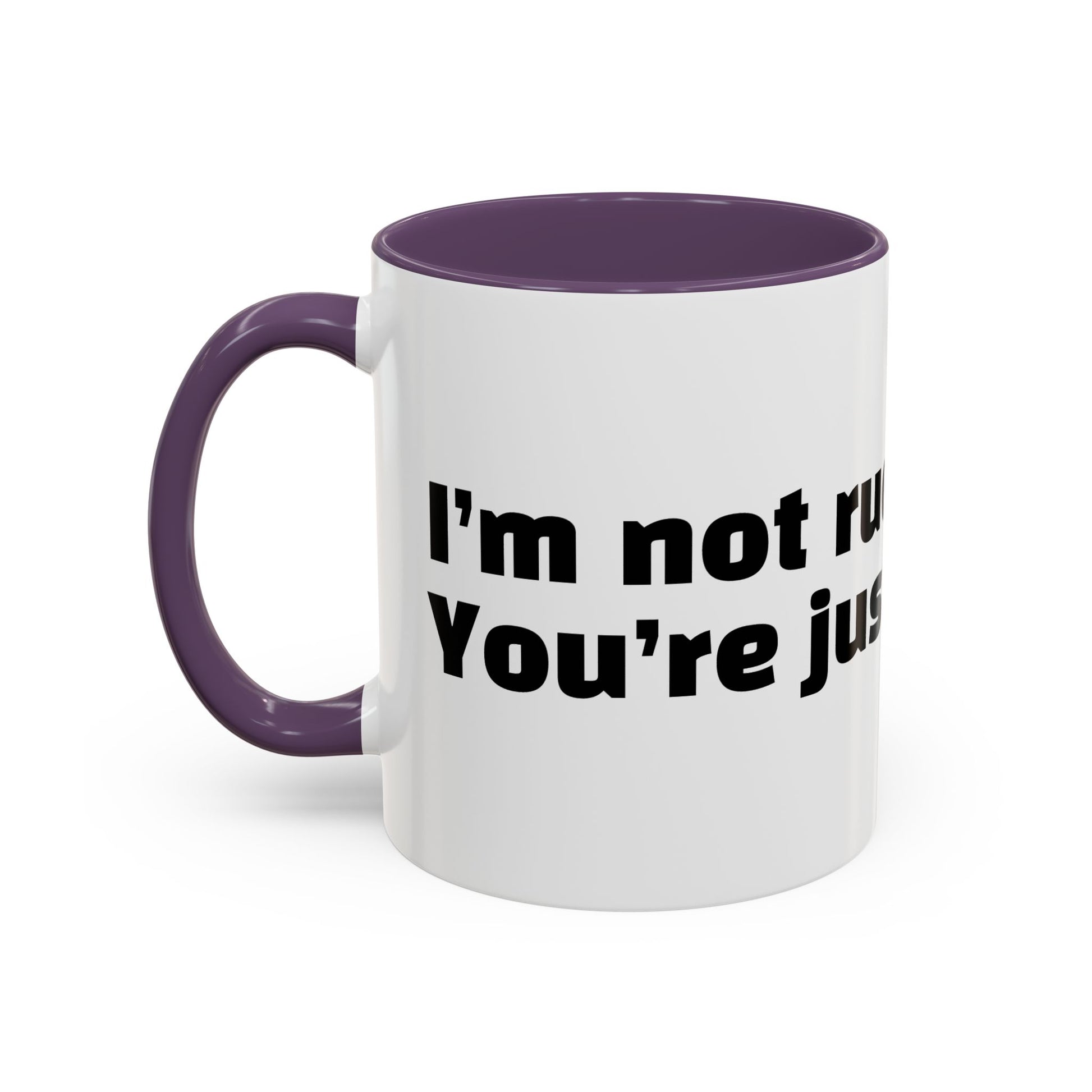 "I’m not rude. You’re just annoying."