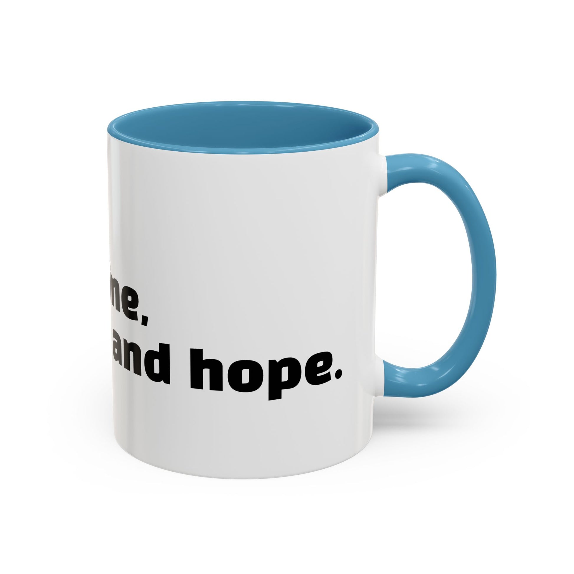 "I don't rise and shine, I caffeinate and hope."
