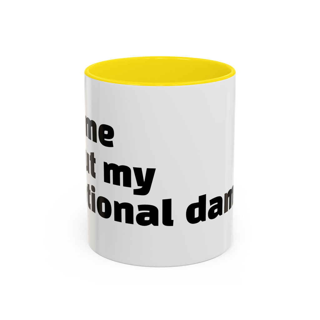 "Ask me about my emotional damage."