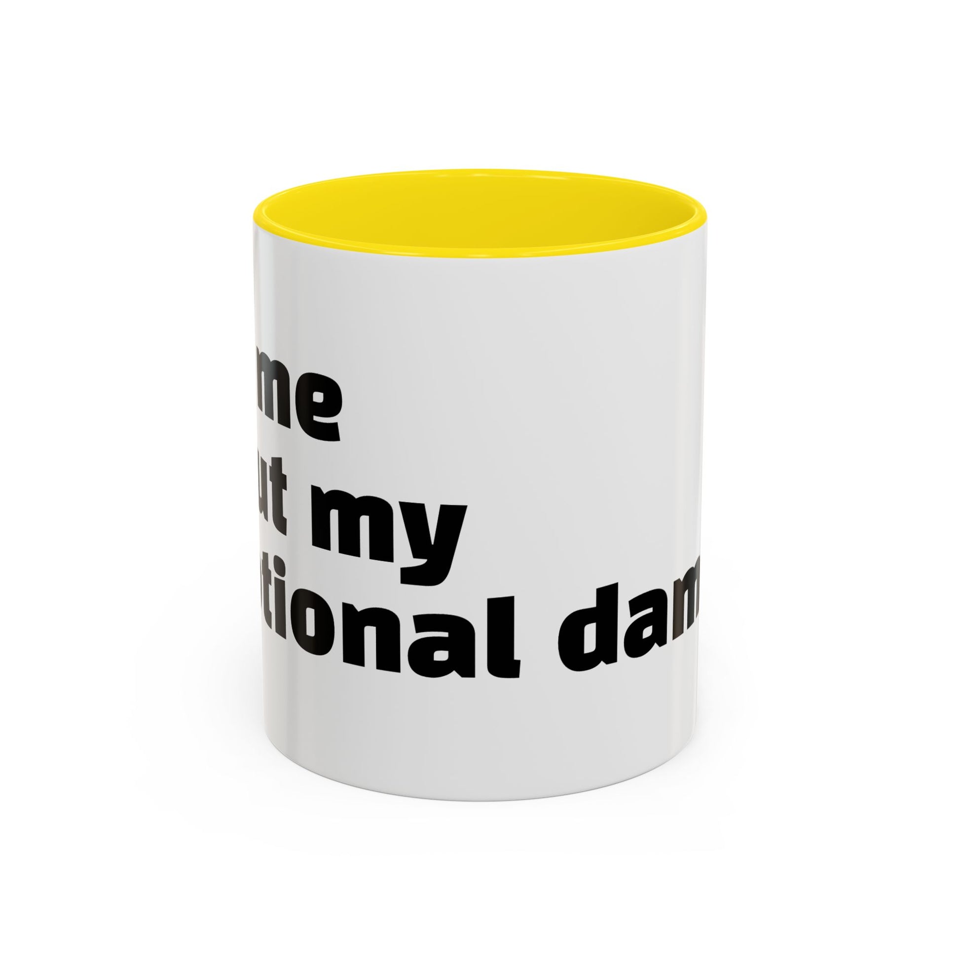 "Ask me about my emotional damage."