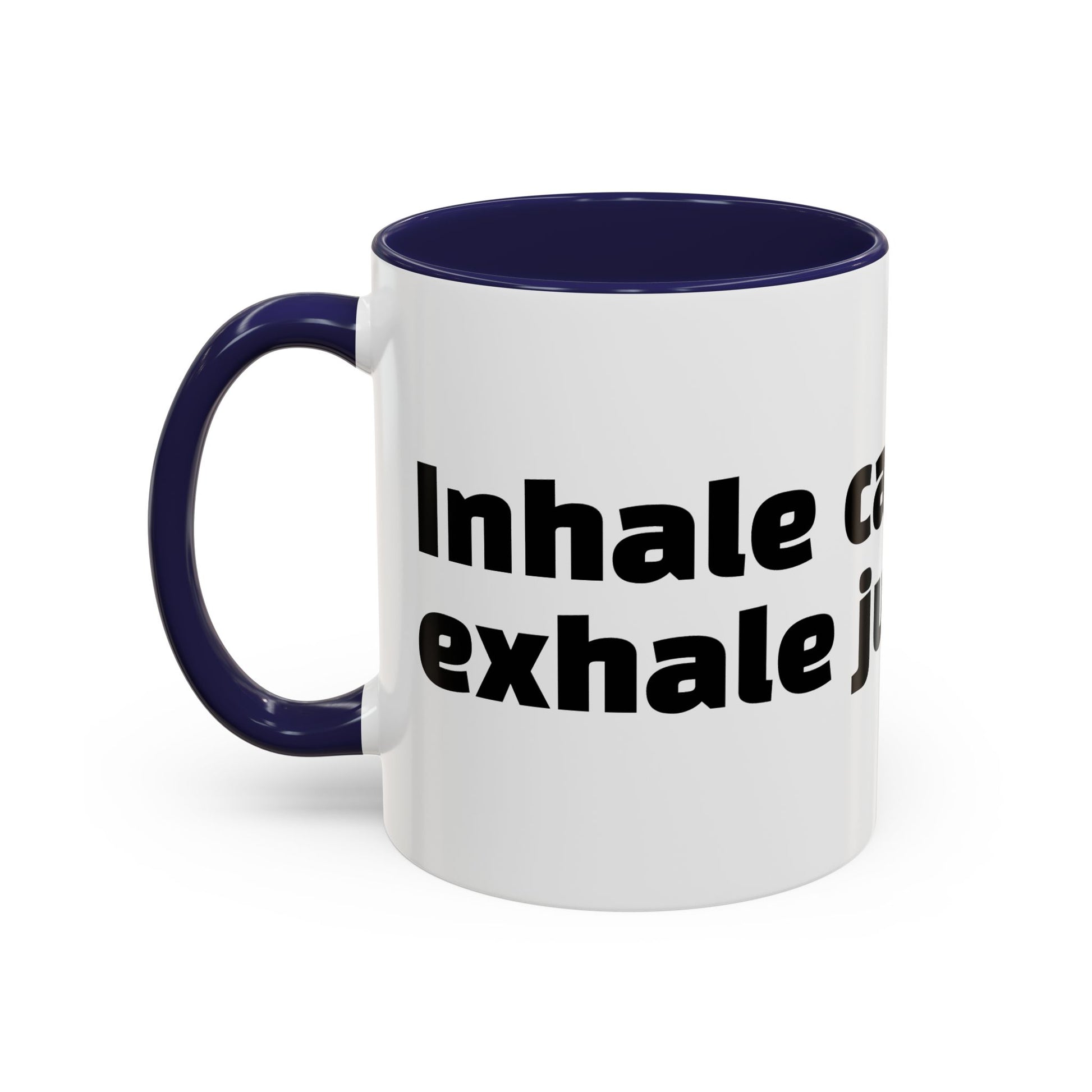 "Inhale caffeine, exhale judgement."