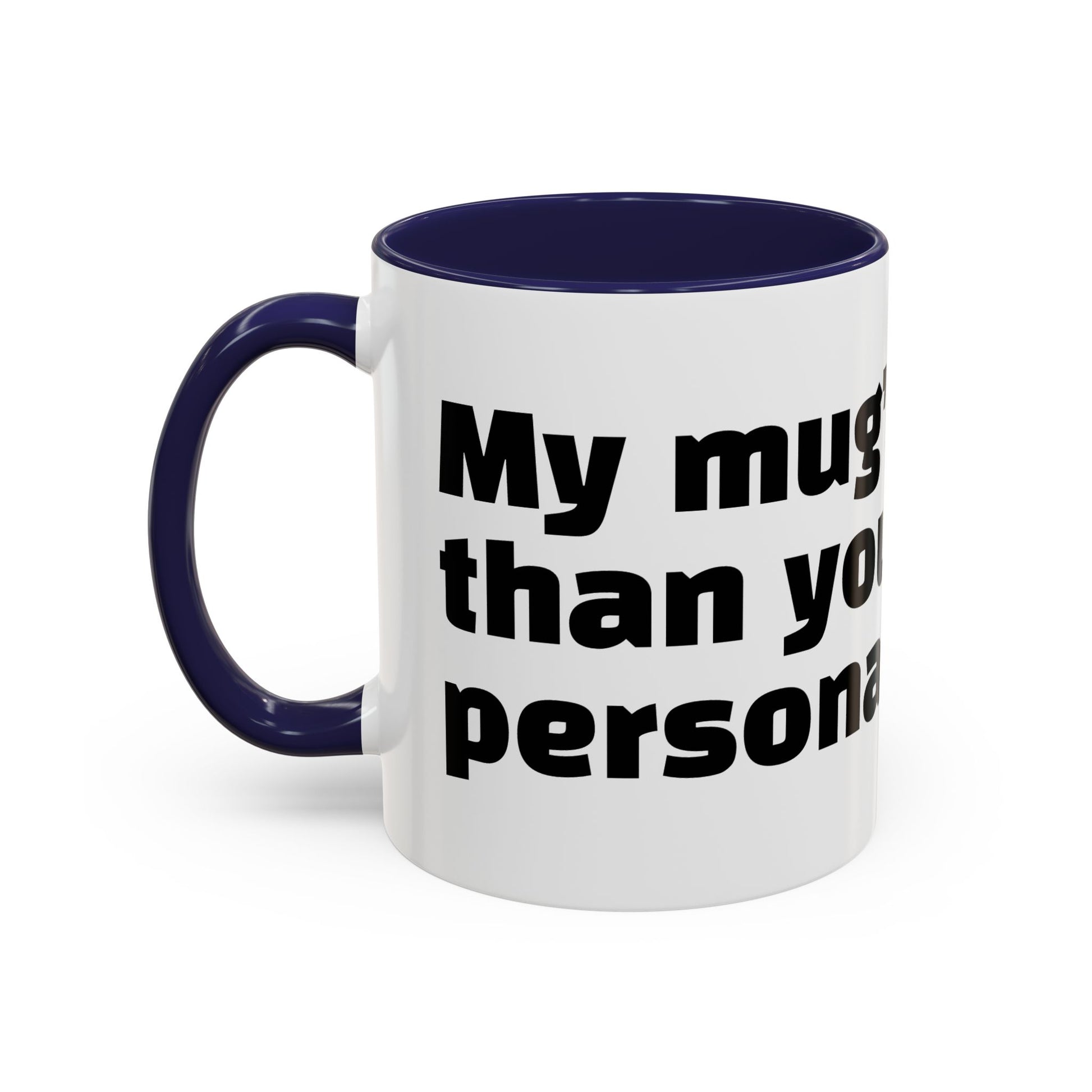 "My mug’s cleaner than your personality."