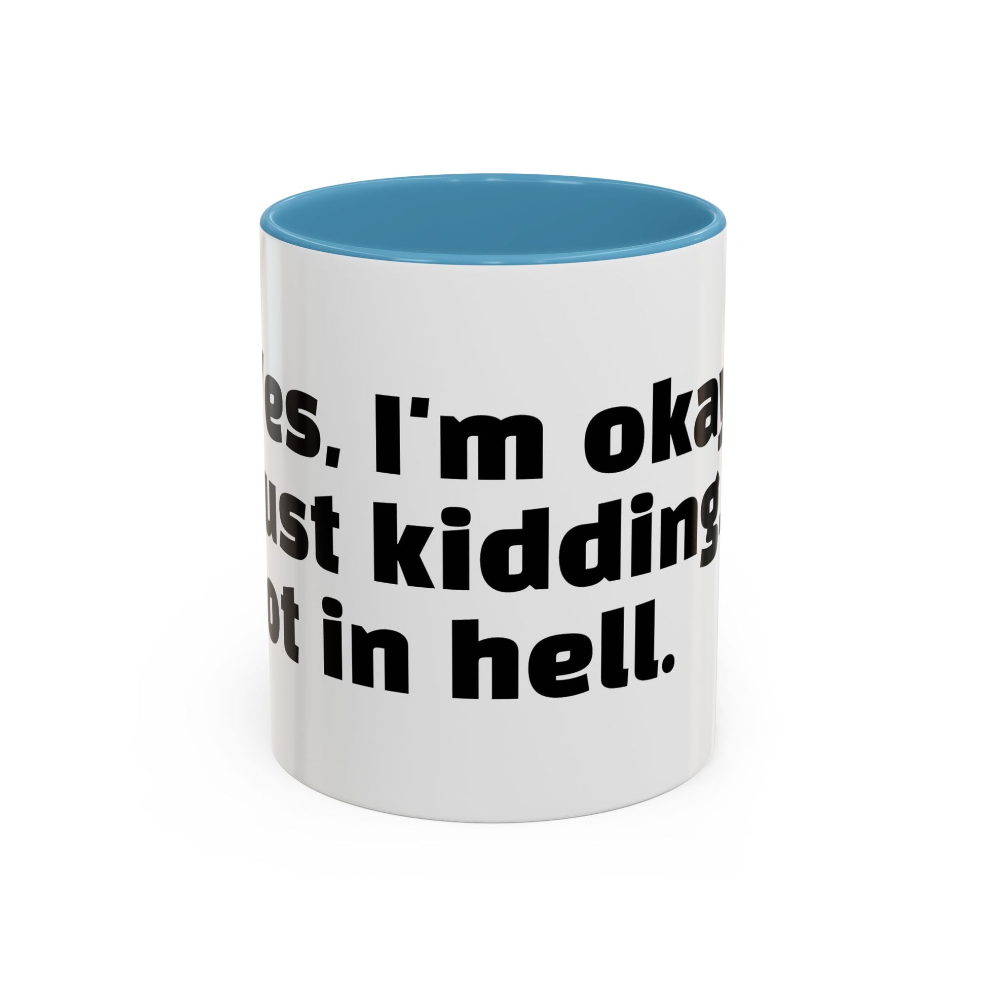 "Yes, I'm okay. Just kidding, rot in hell."