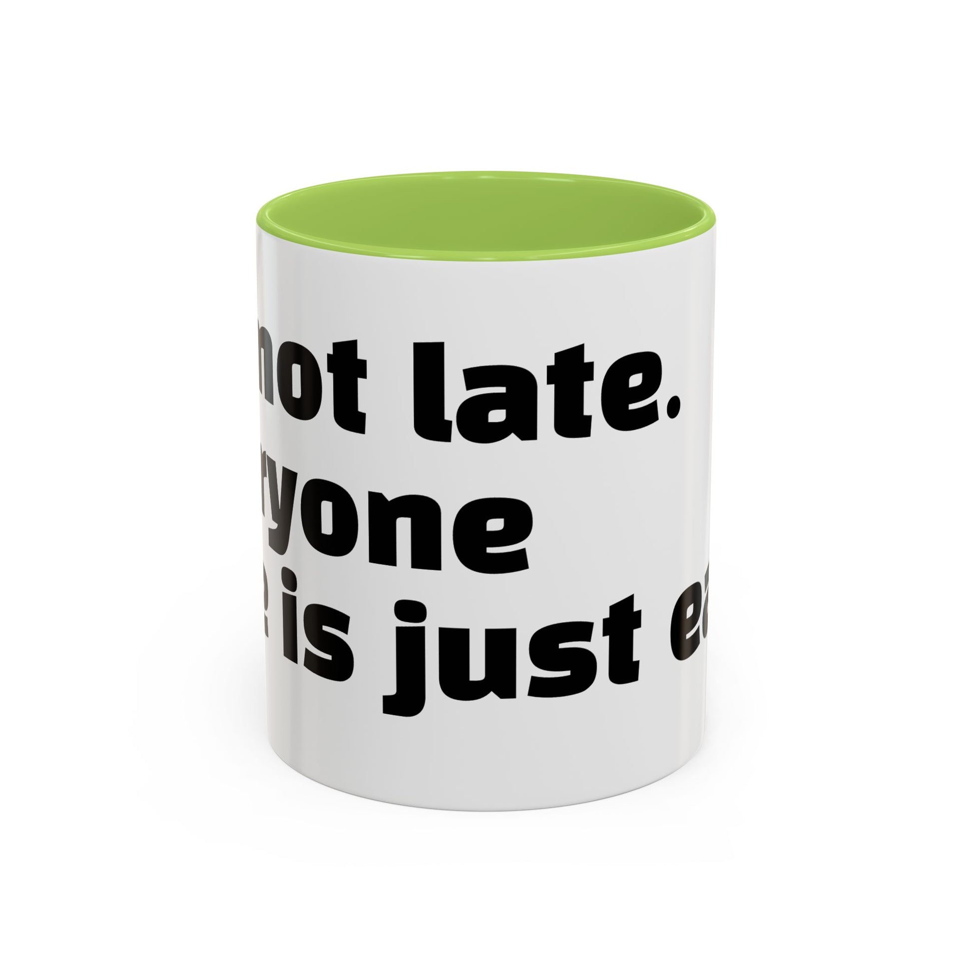 "I’m not late. Everyone else is just early."