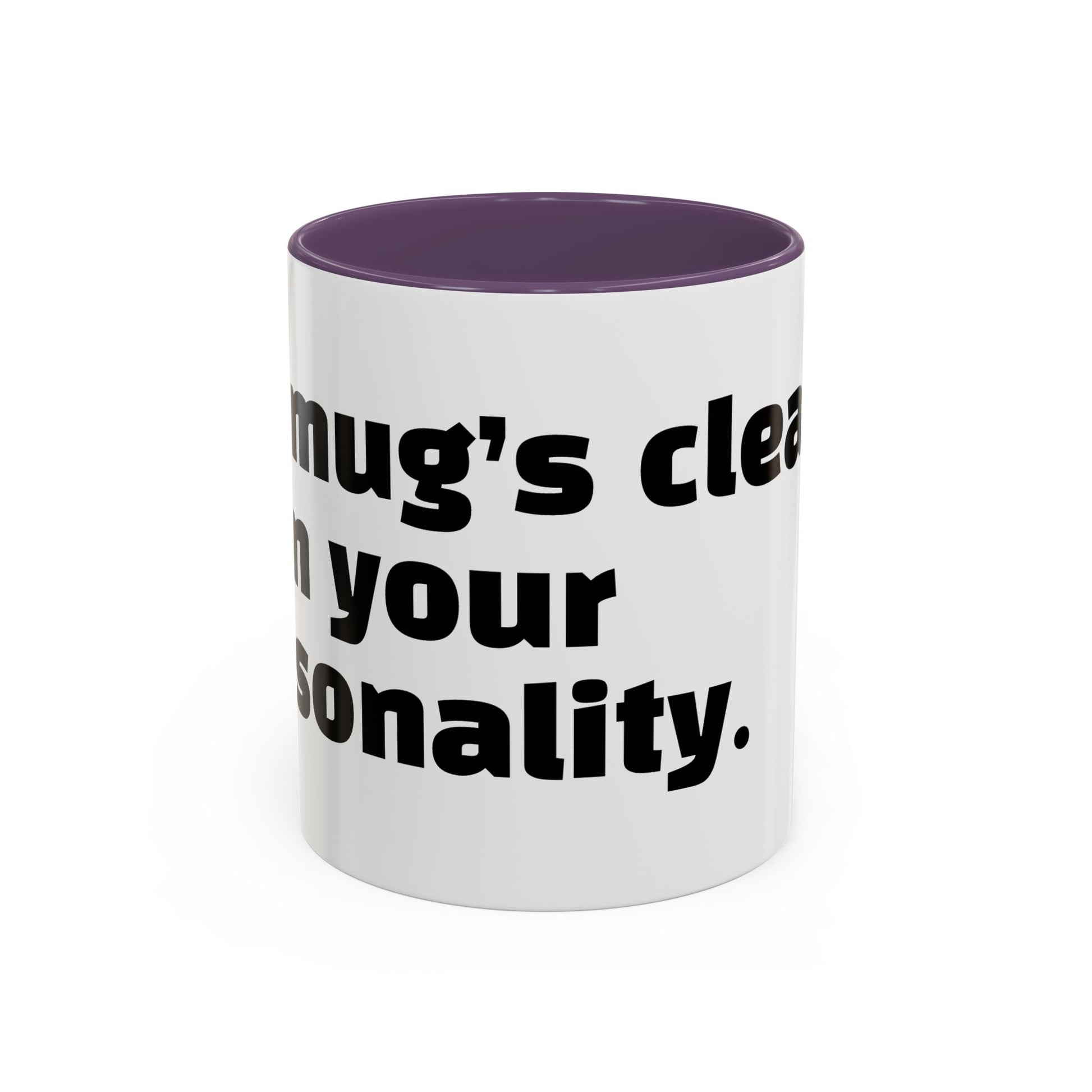"My mug’s cleaner than your personality."