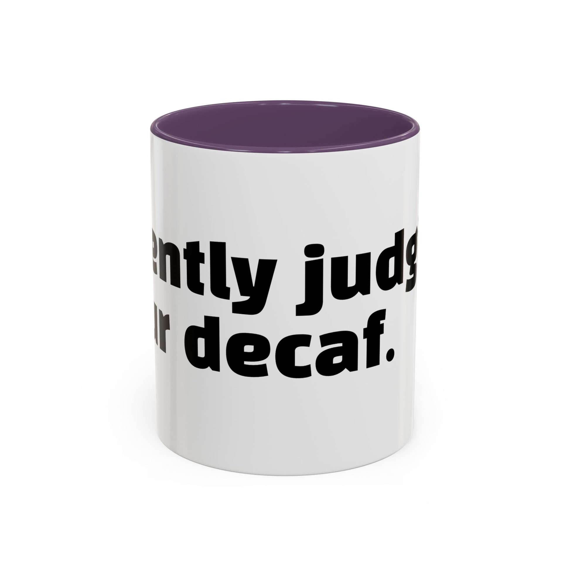 "Silently judging your decaf."