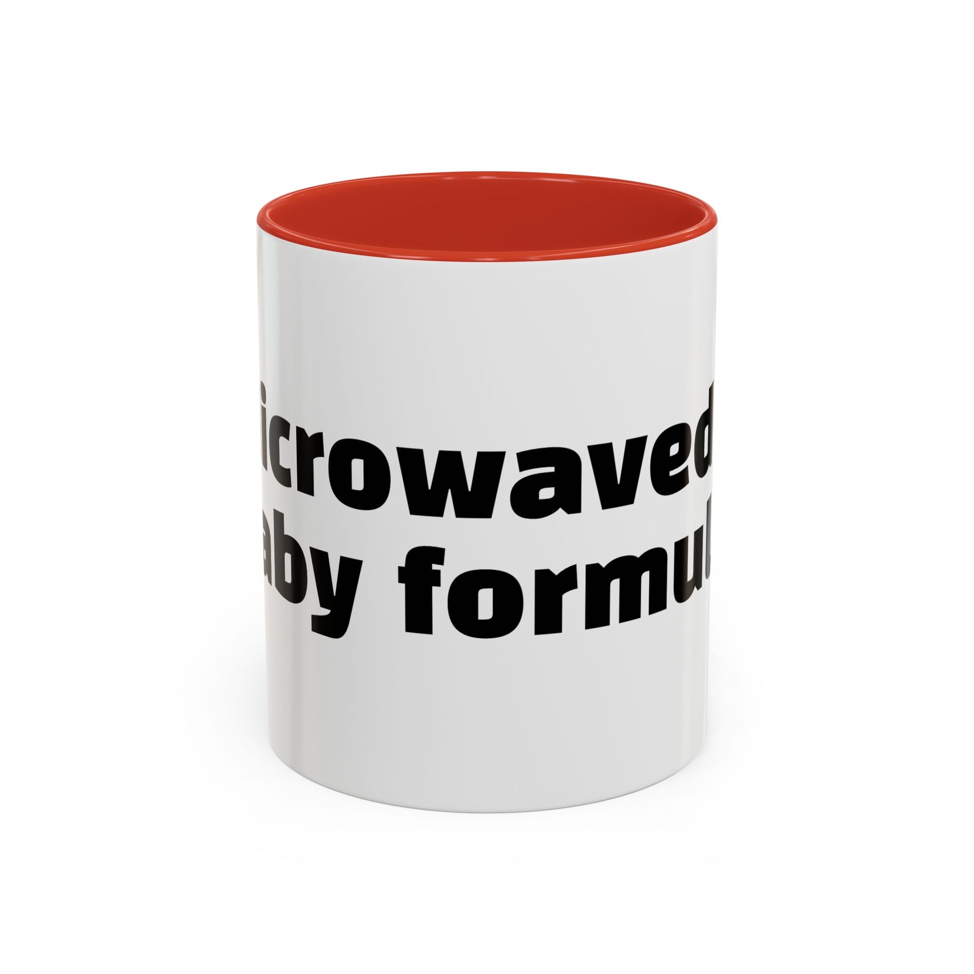 "Microwaved baby formula."