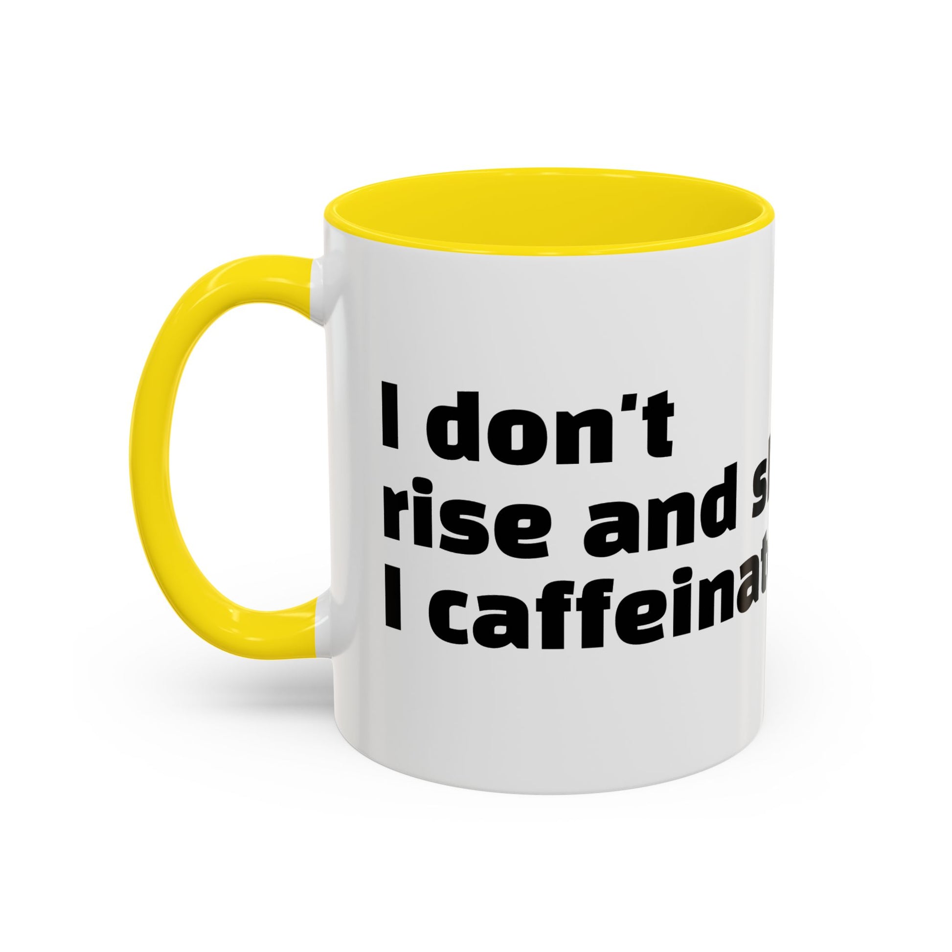 "I don't rise and shine, I caffeinate and hope."