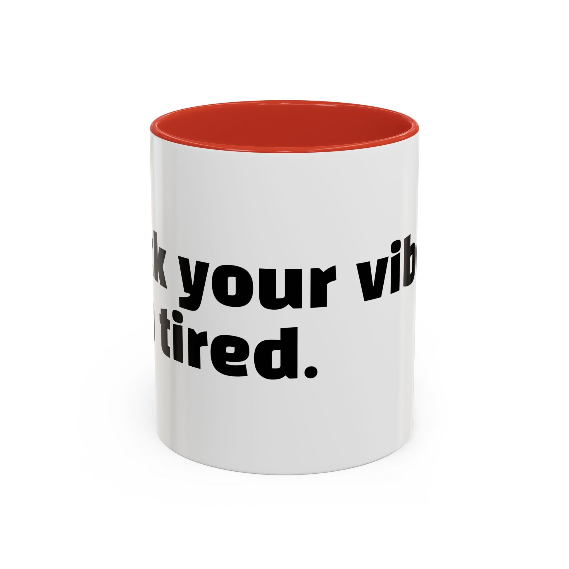 "F*ck your vibes. I'm tired."