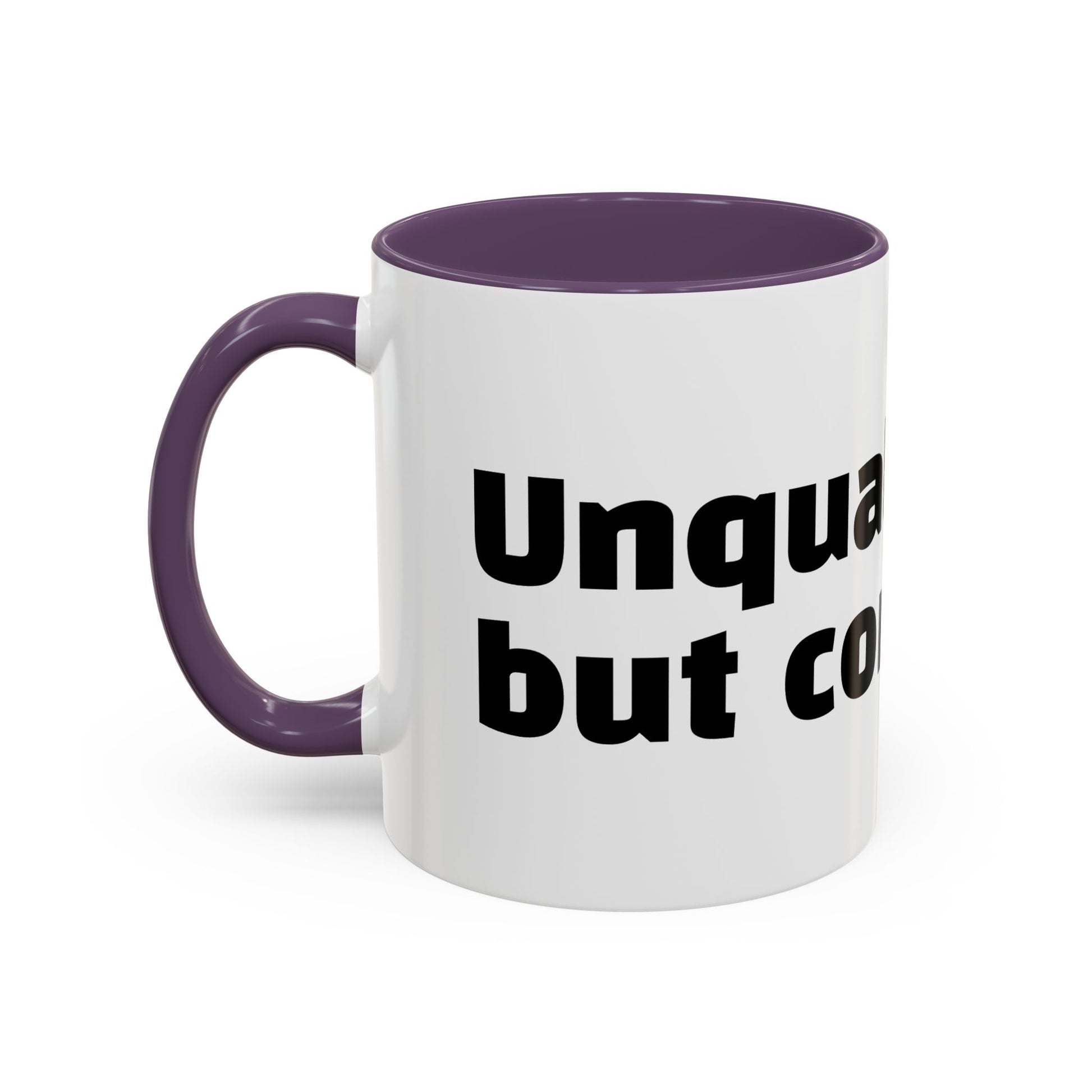 "Unqualified but confident."