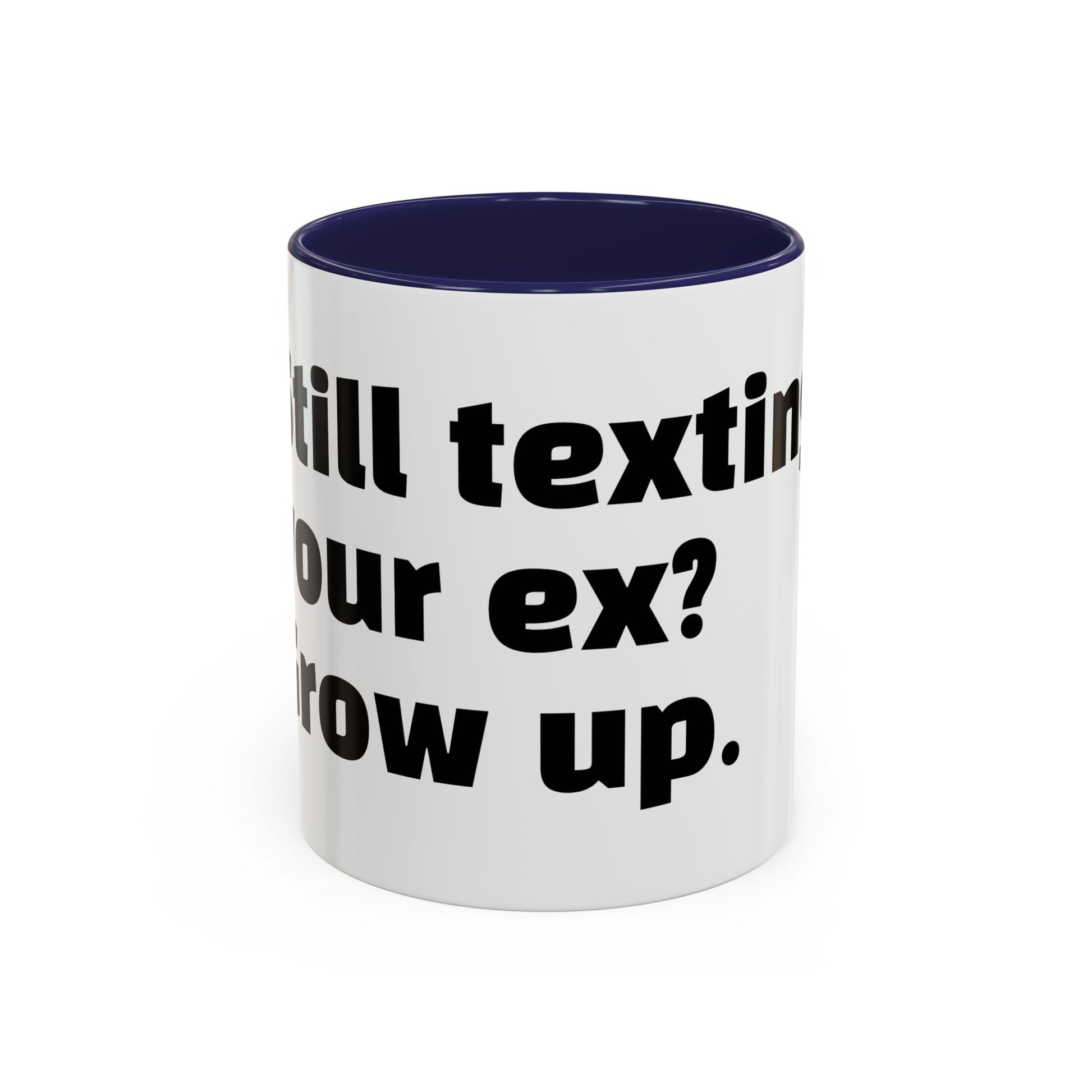 "Still texting your ex? Grow up."