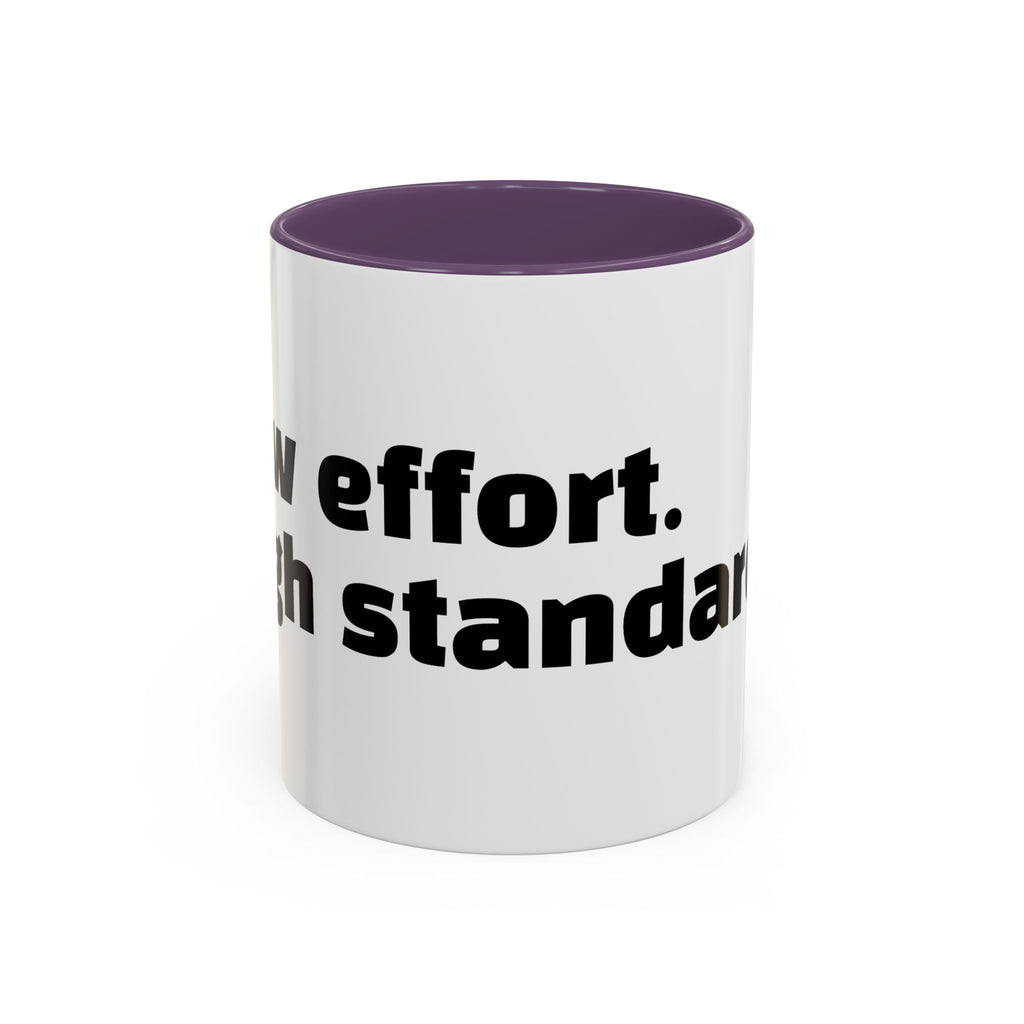 "Low effort. High standards."