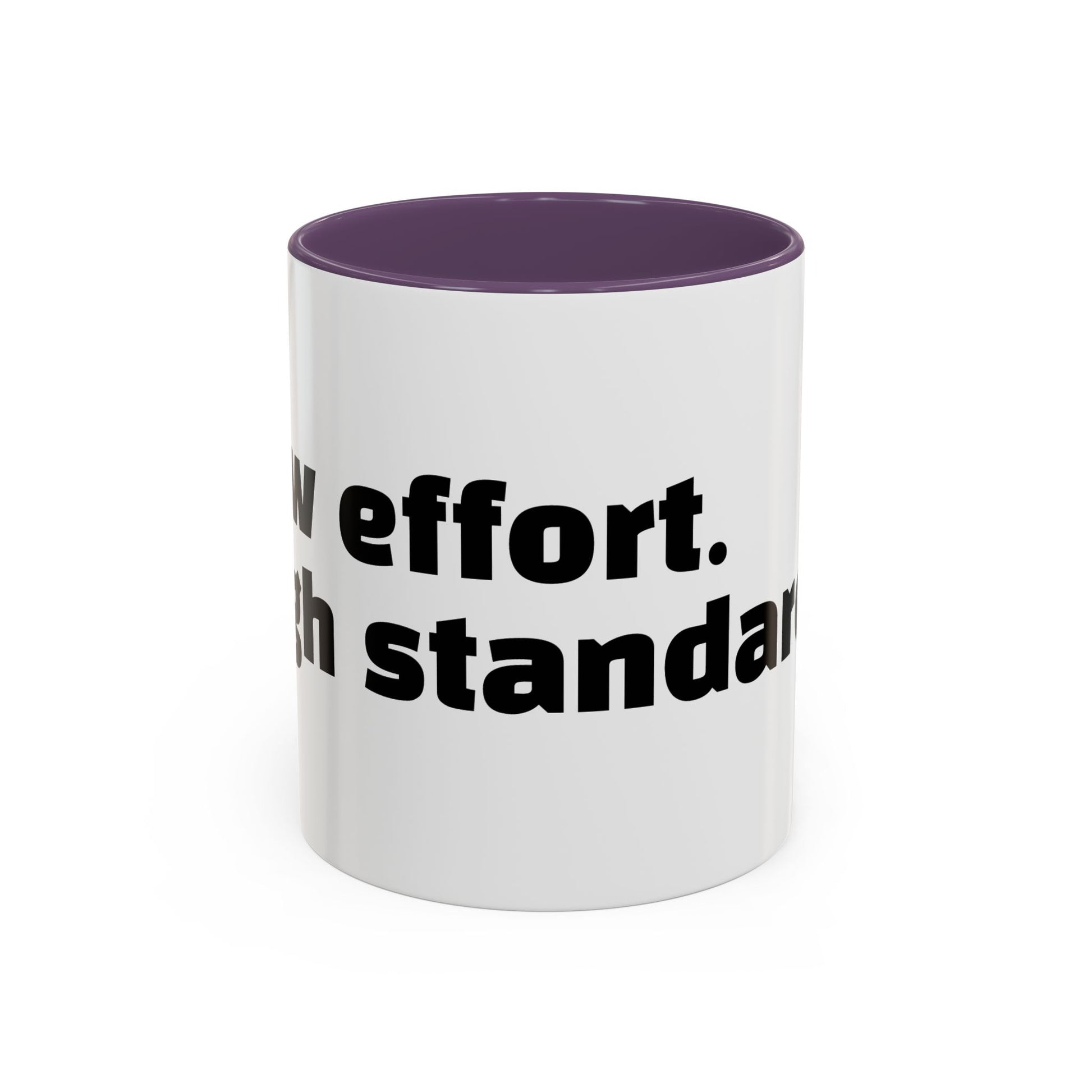 "Low effort. High standards."
