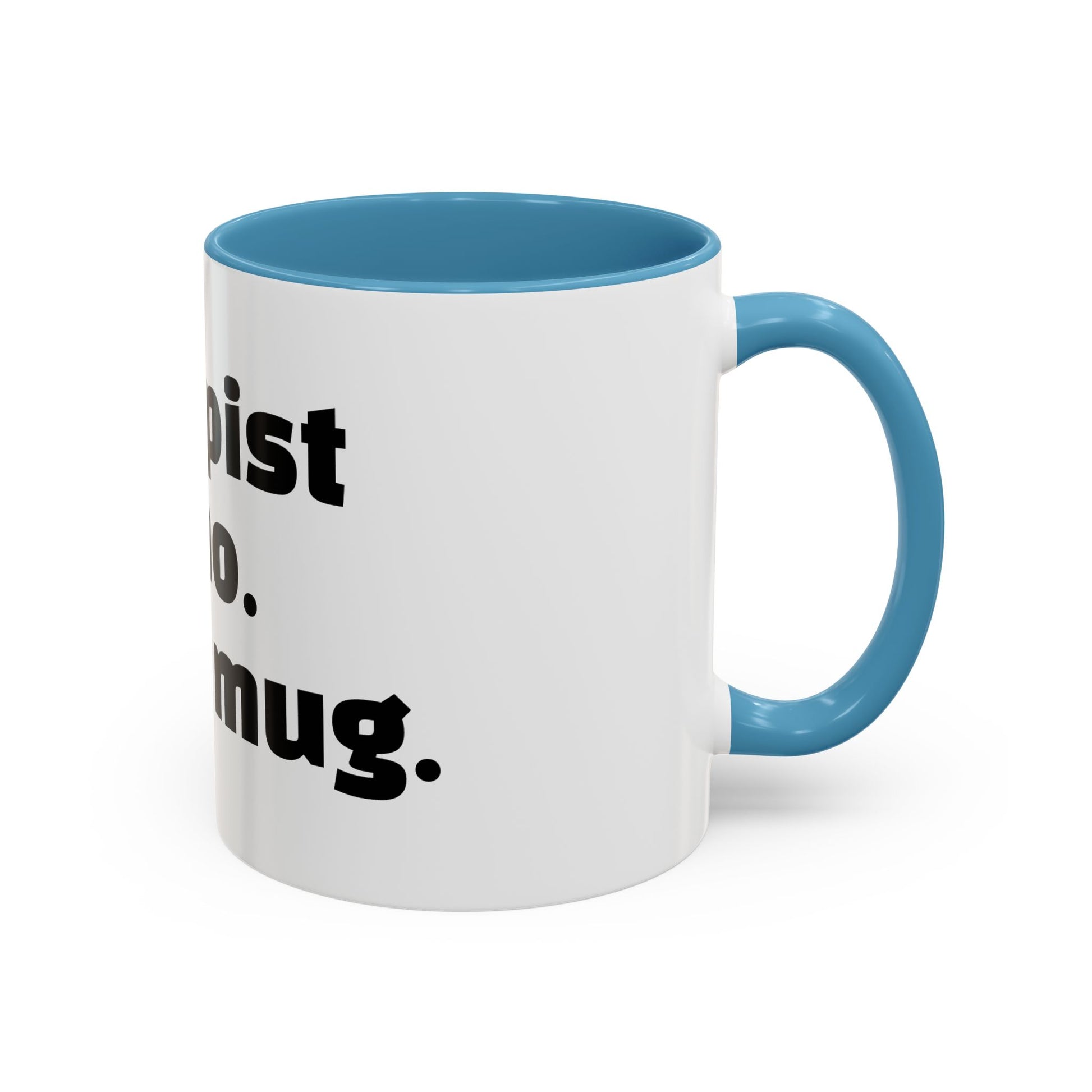 "Therapist said no. I said mug."