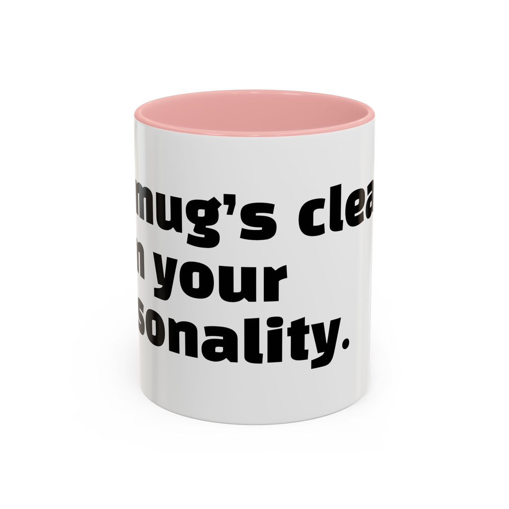 "My mug’s cleaner than your personality."