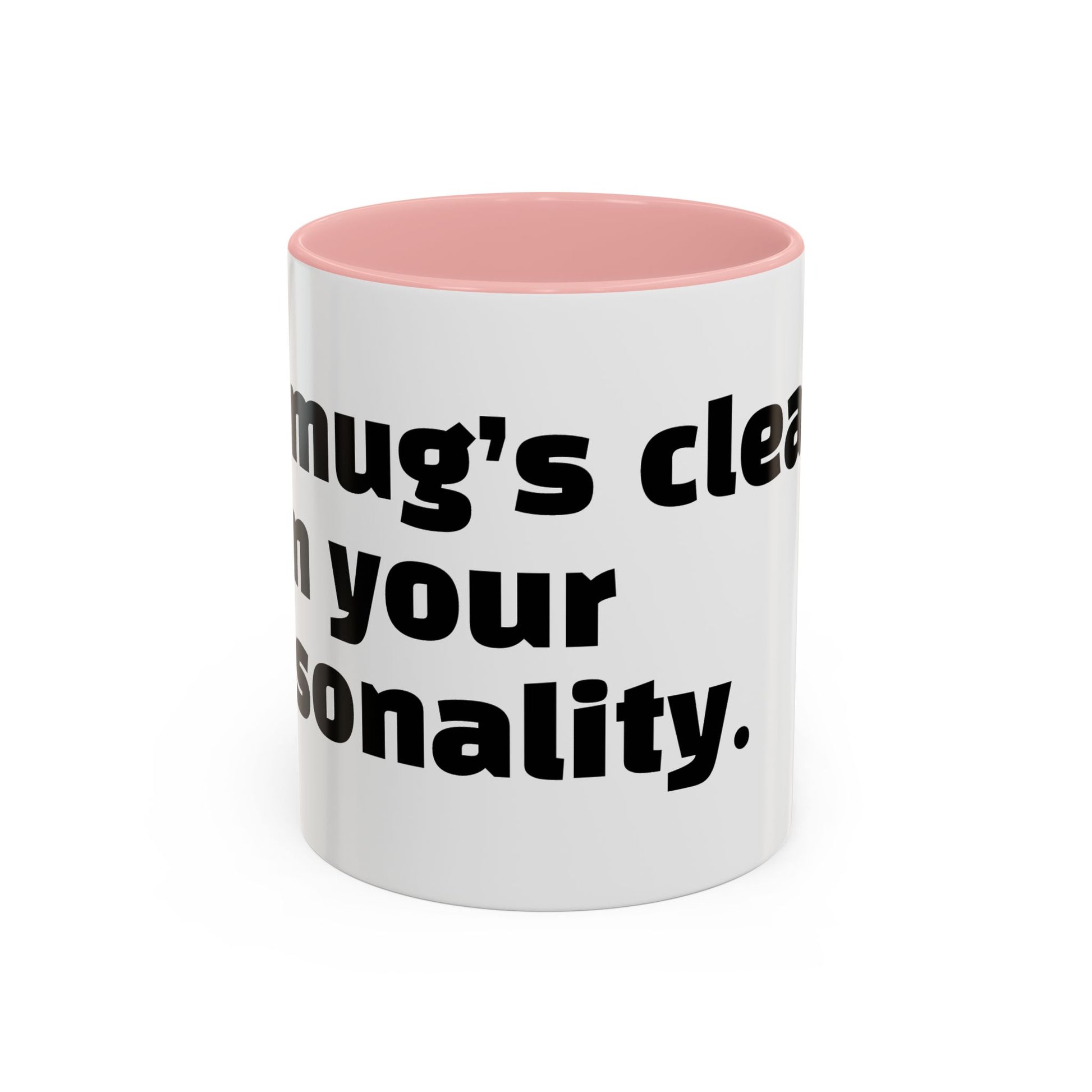 "My mug’s cleaner than your personality."