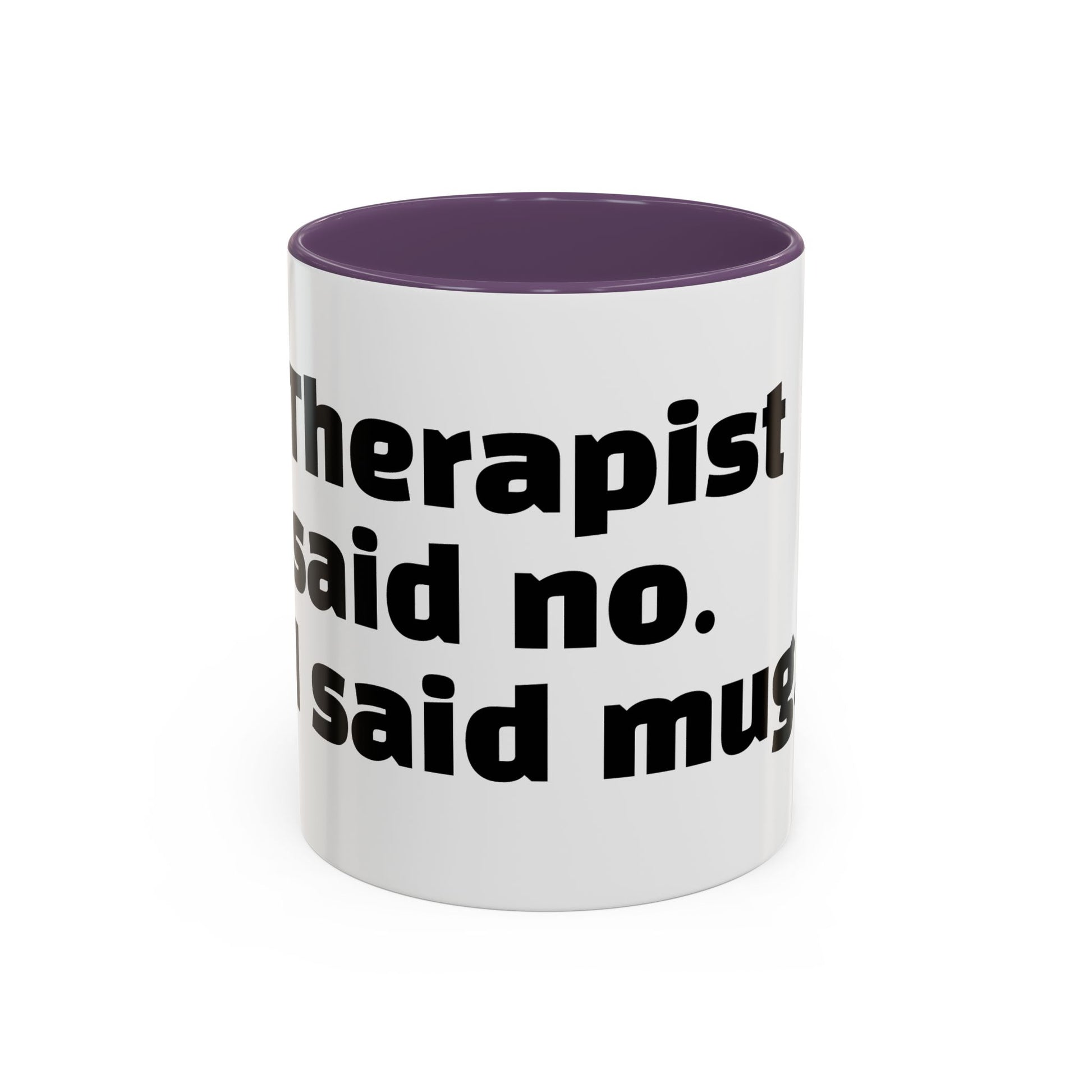 "Therapist said no. I said mug."