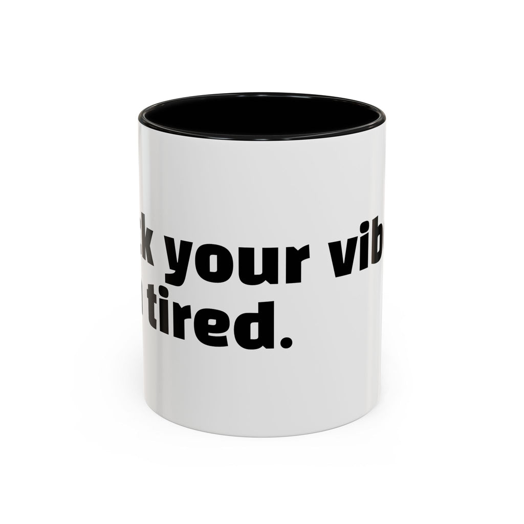 "F*ck your vibes. I'm tired."