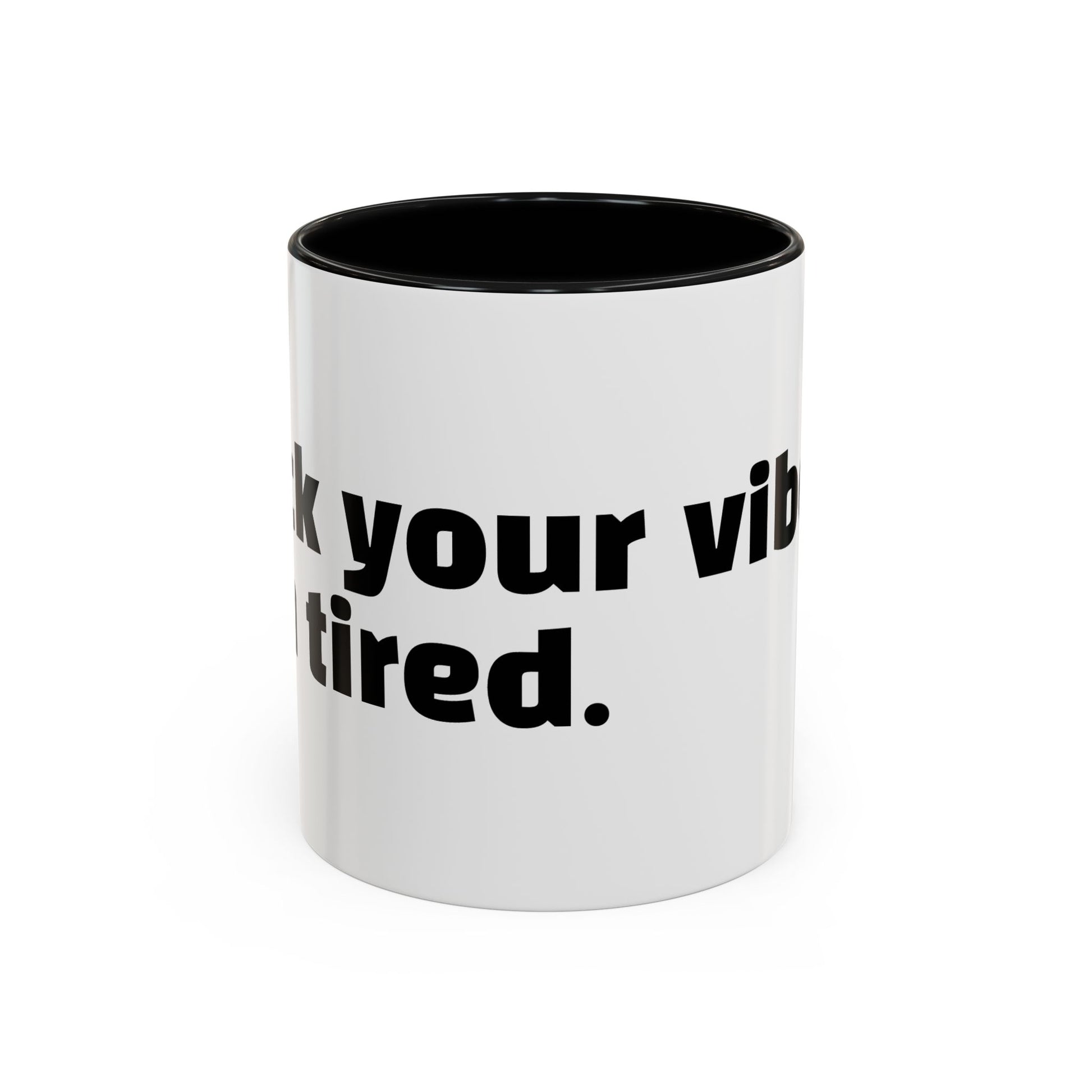 "F*ck your vibes. I'm tired."