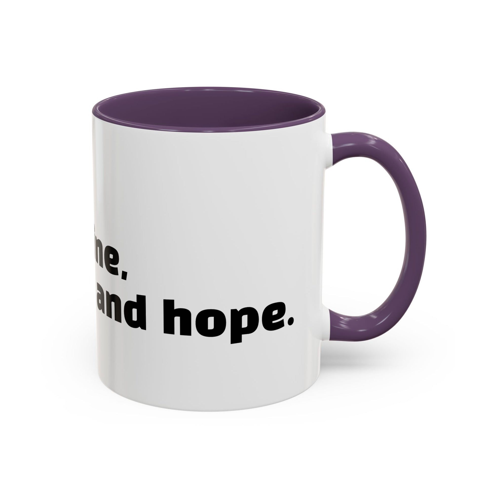 "I don't rise and shine, I caffeinate and hope."