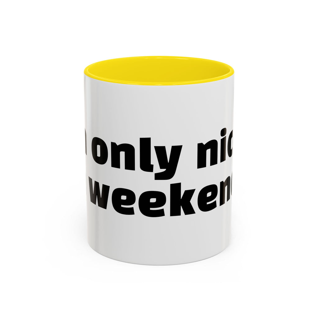 "I’m only nice on weekends."
