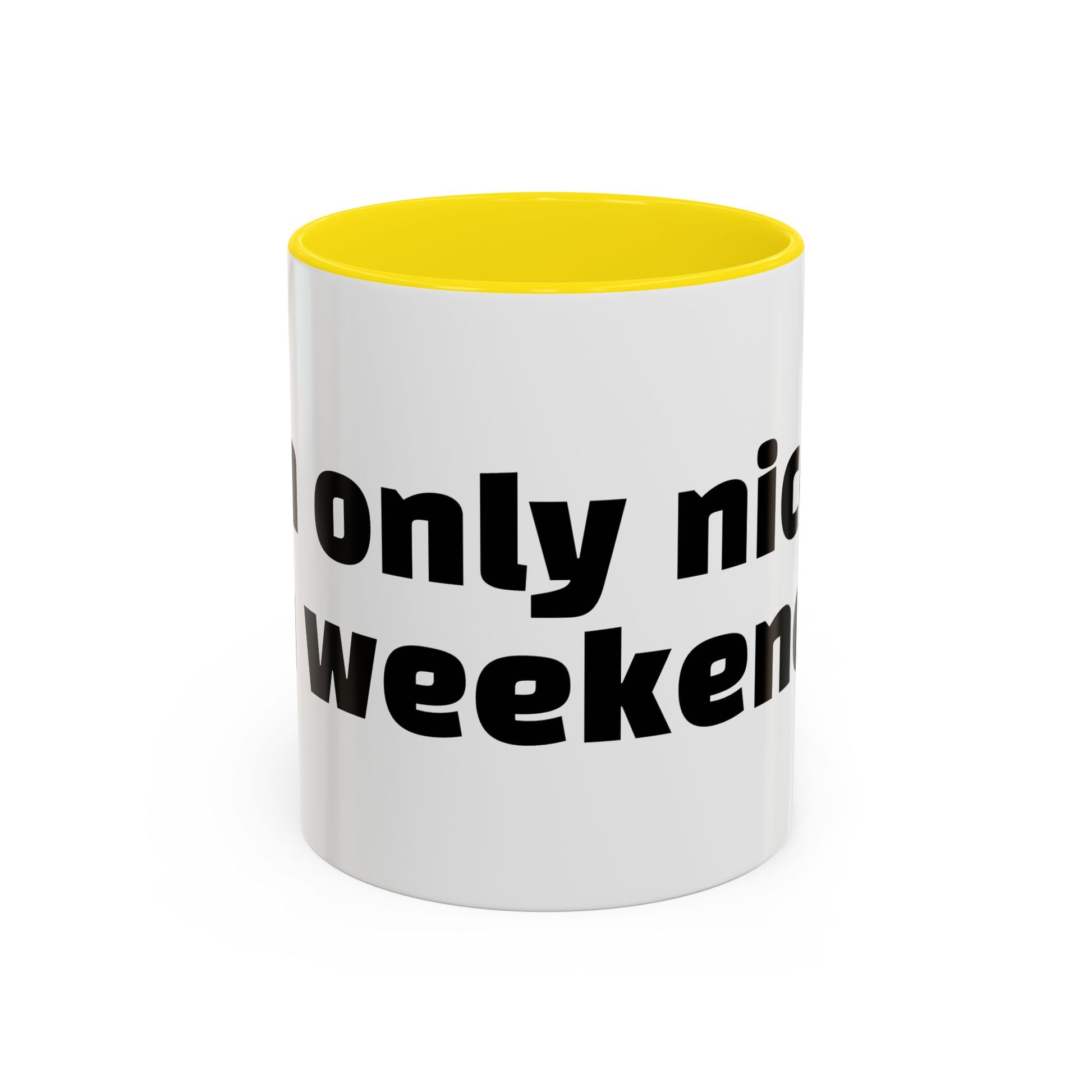 "I’m only nice on weekends."