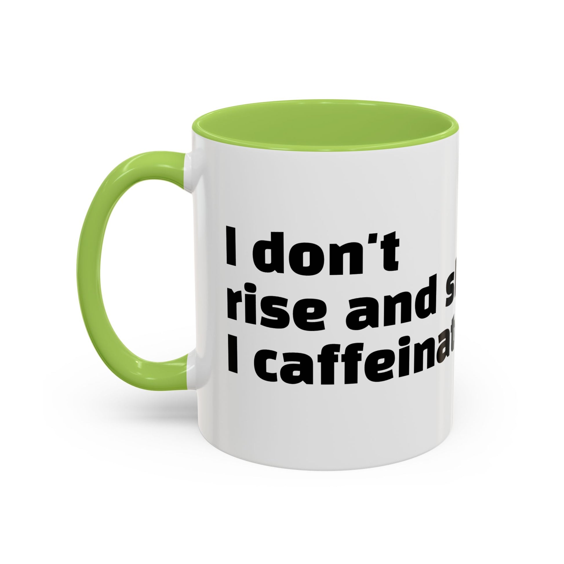 "I don't rise and shine, I caffeinate and hope."
