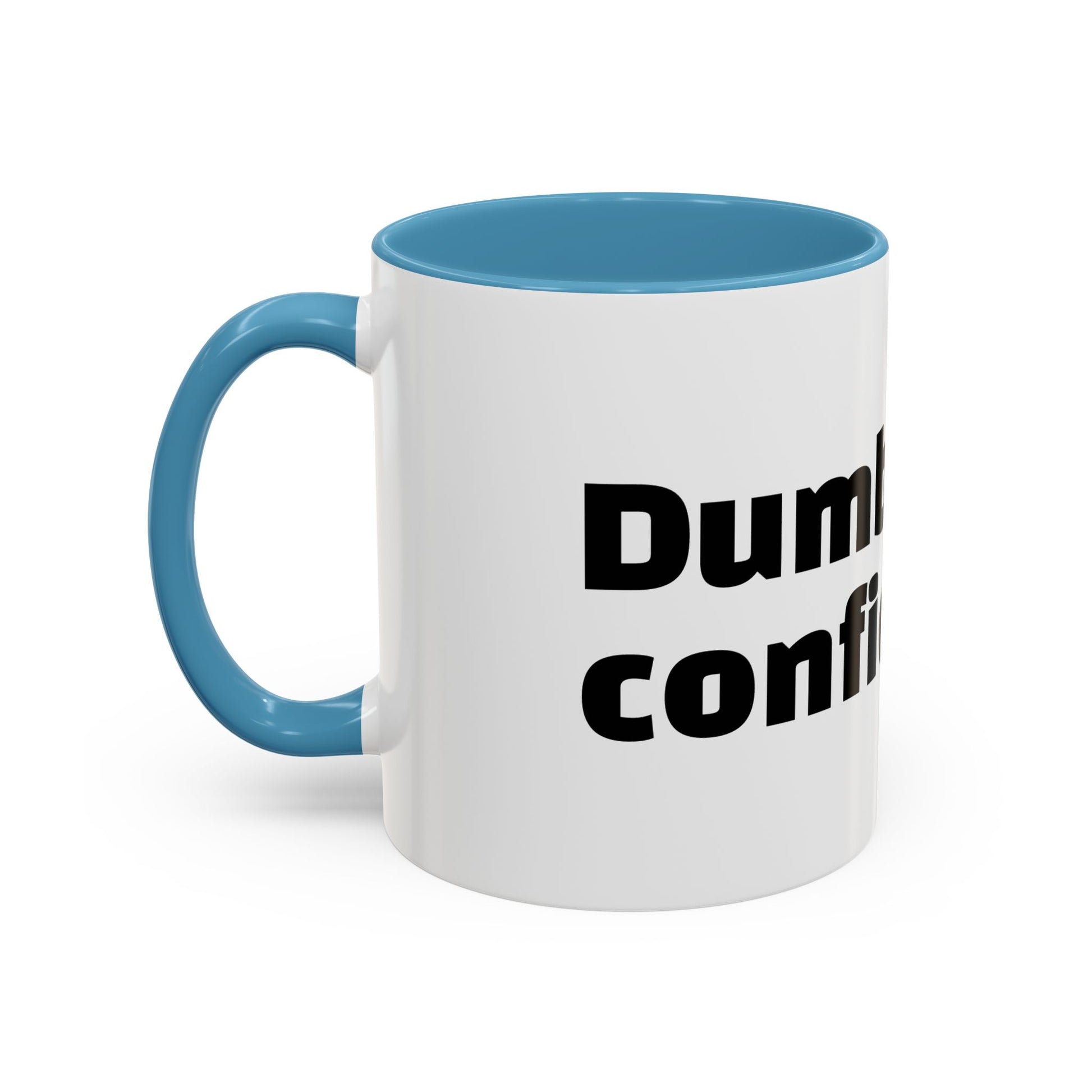 "Dumb with confidence."