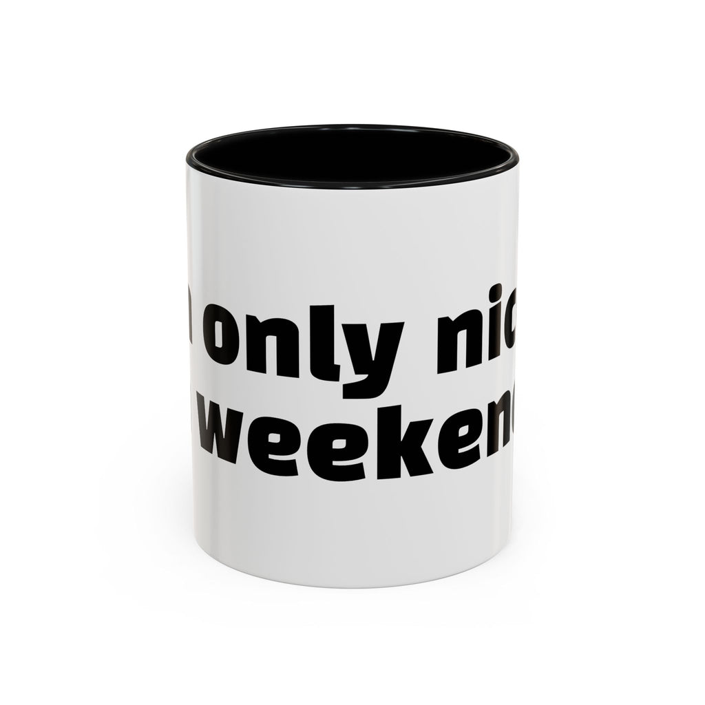 "I’m only nice on weekends."