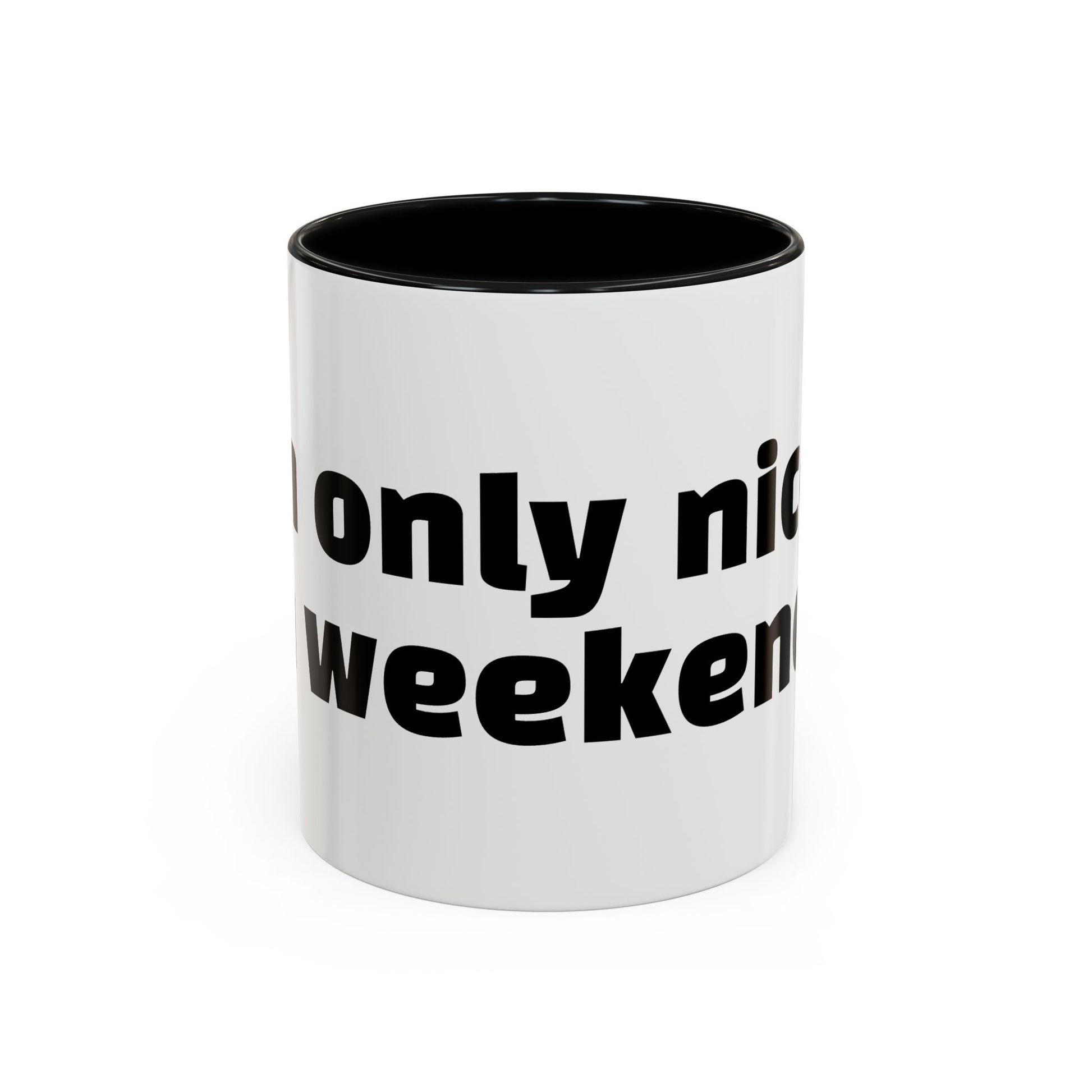"I’m only nice on weekends."