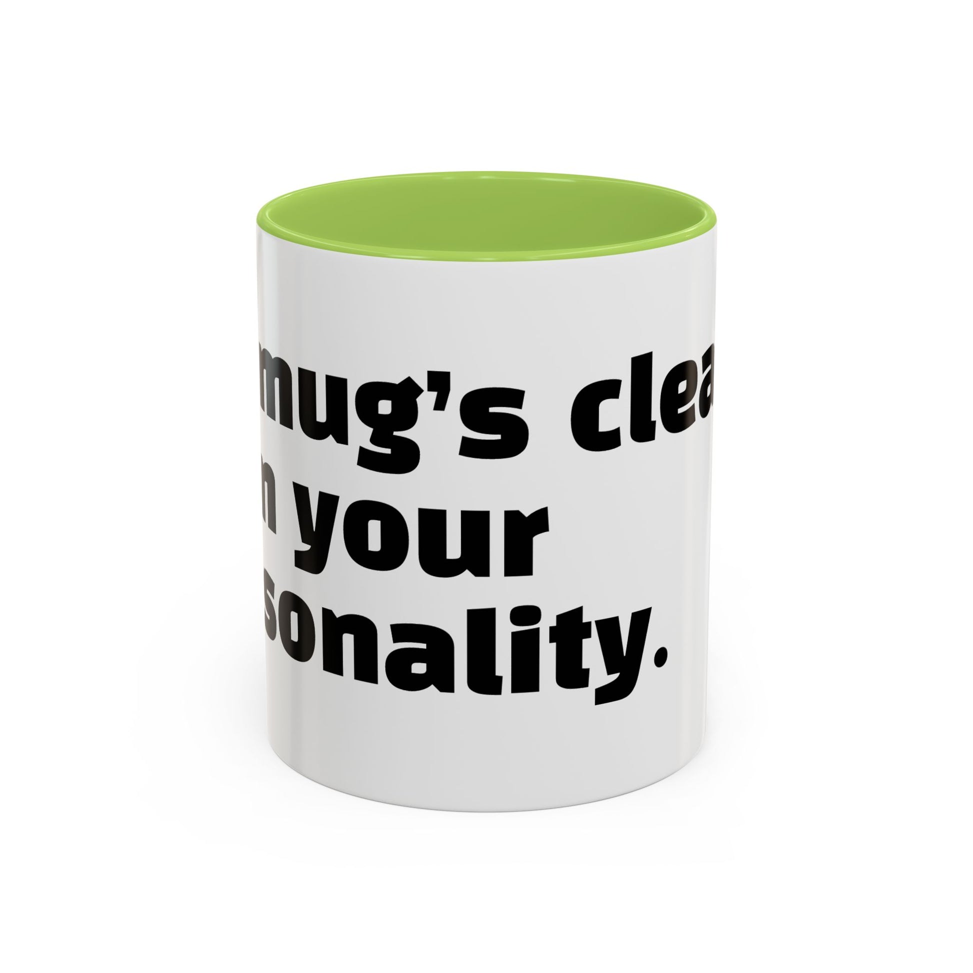 "My mug’s cleaner than your personality."