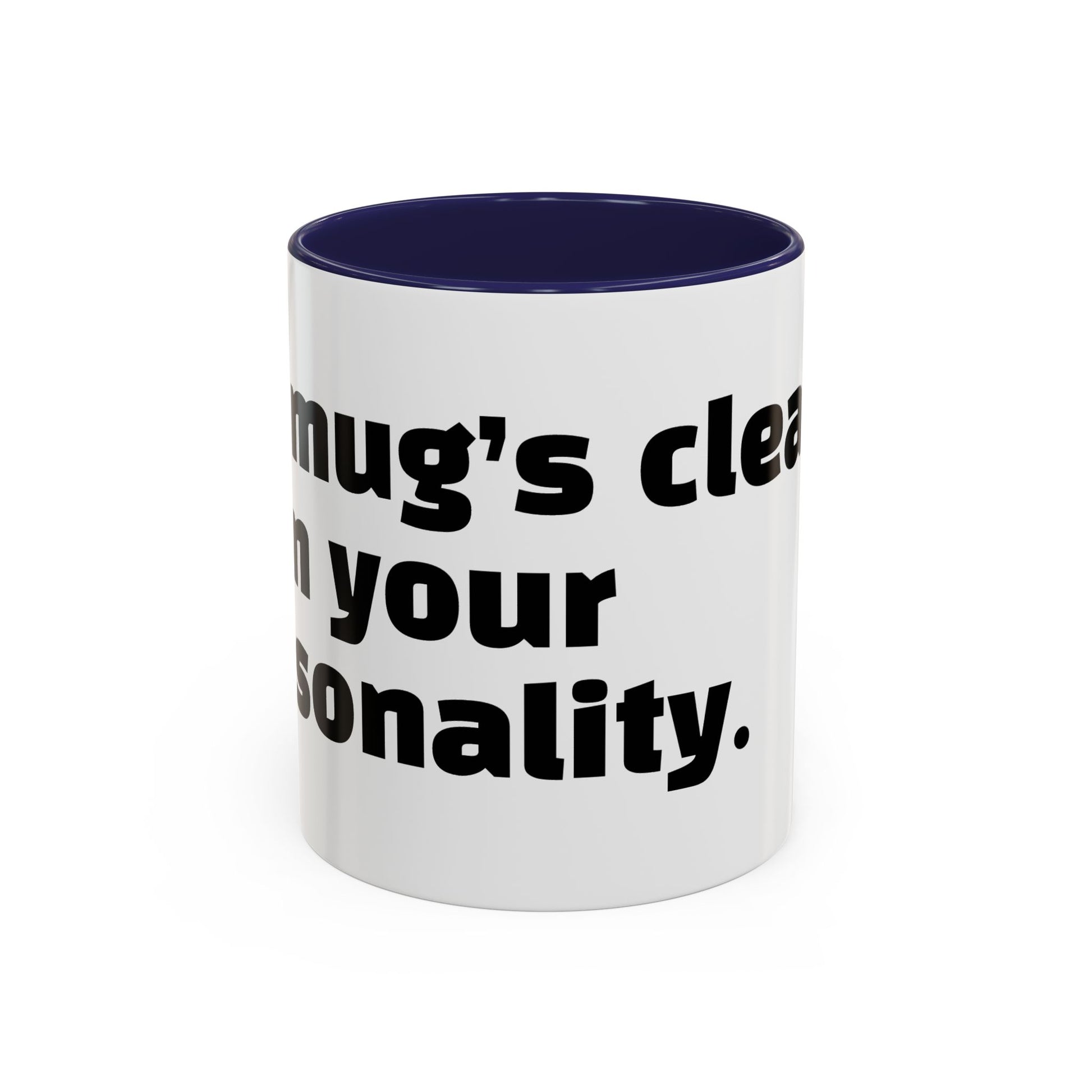"My mug’s cleaner than your personality."