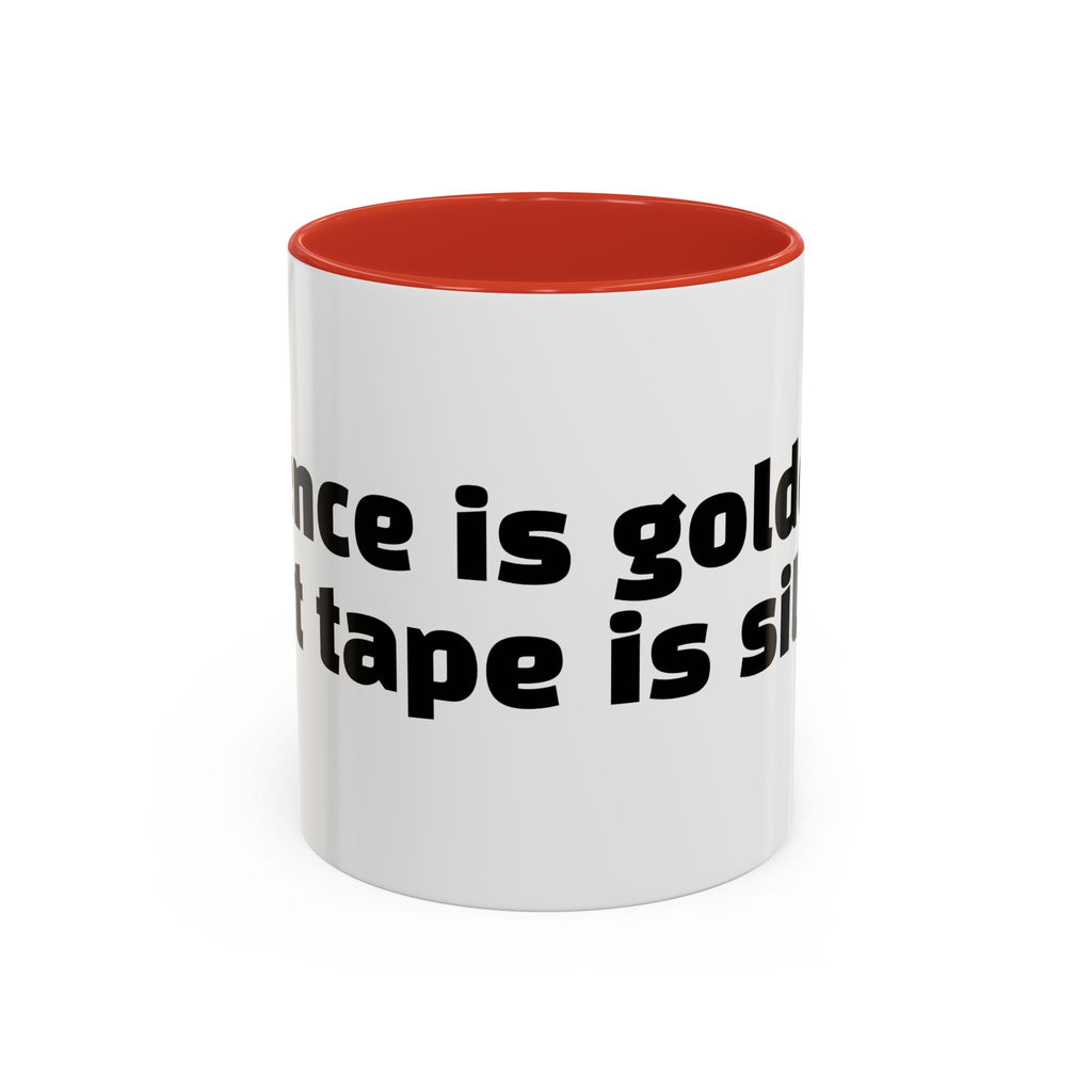 "Silence is golden. Duct tape is silver."
