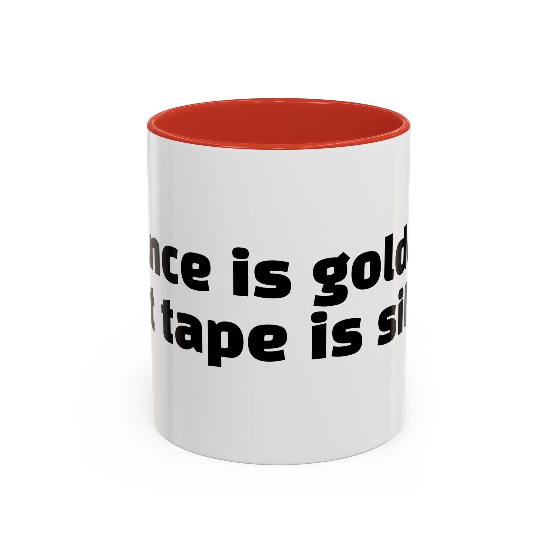 "Silence is golden. Duct tape is silver."