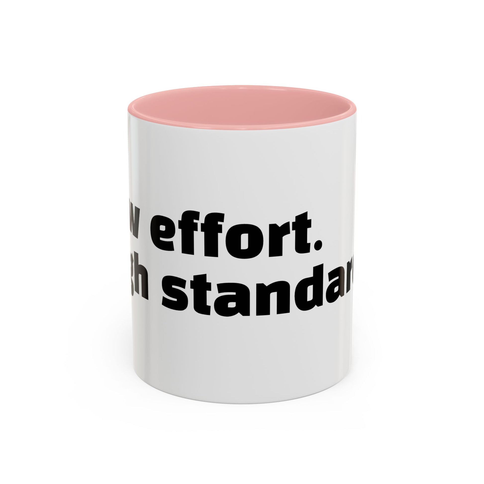 "Low effort. High standards."