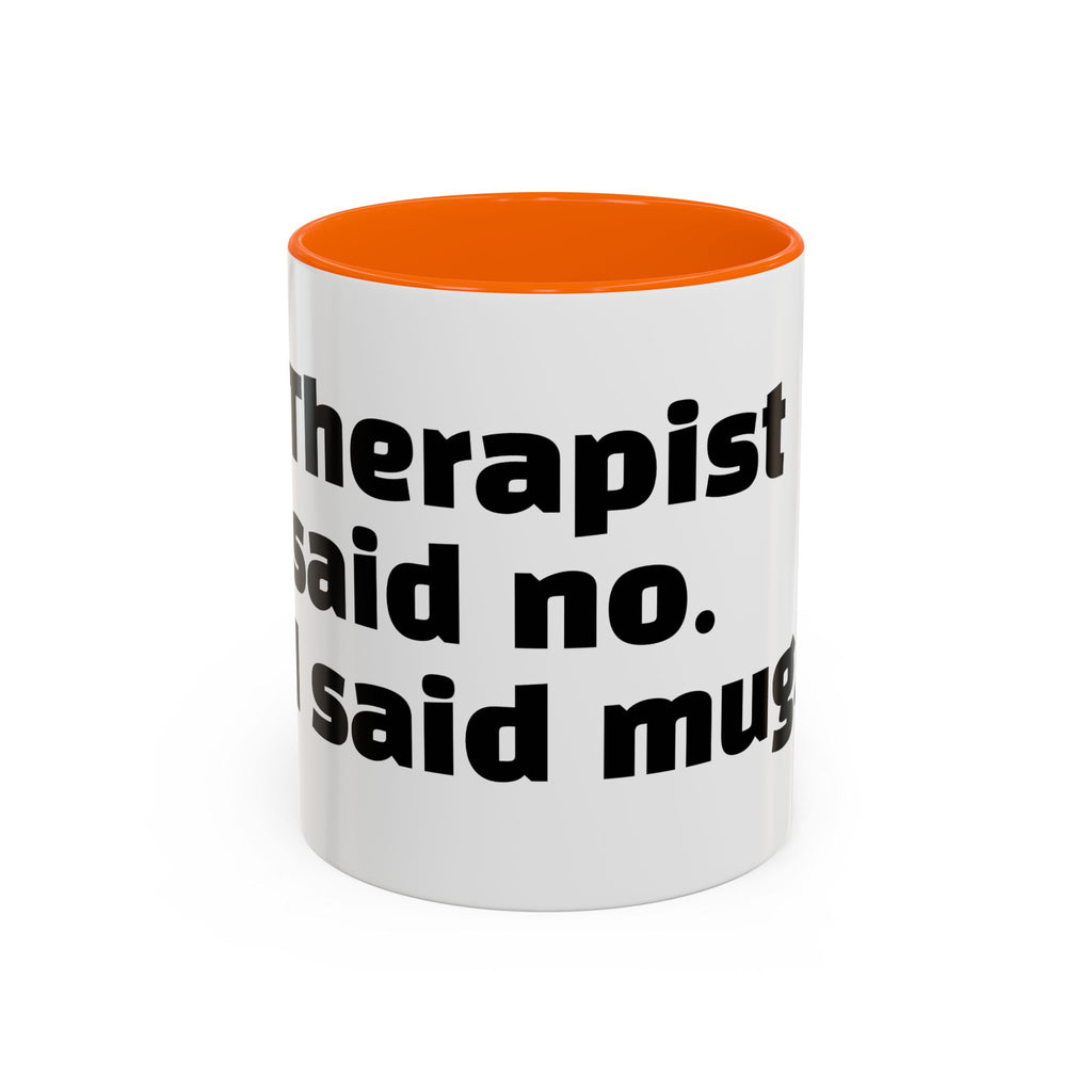 "Therapist said no. I said mug."