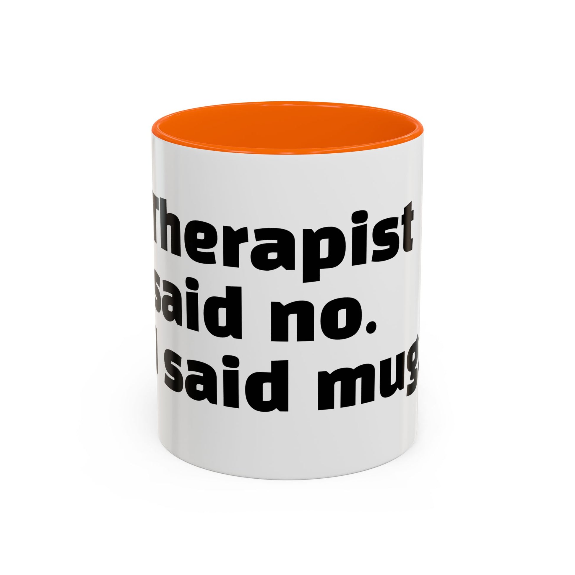 "Therapist said no. I said mug."