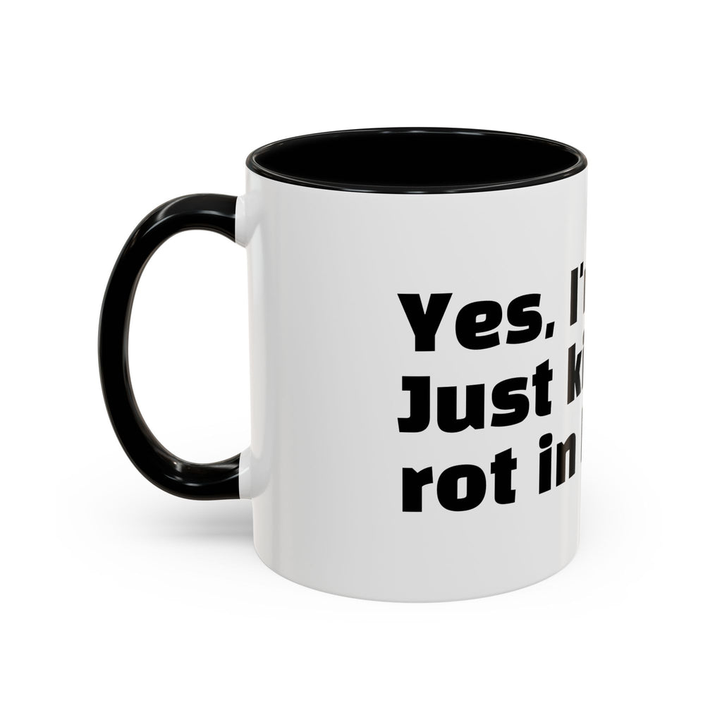 "Yes, I'm okay. Just kidding, rot in hell."