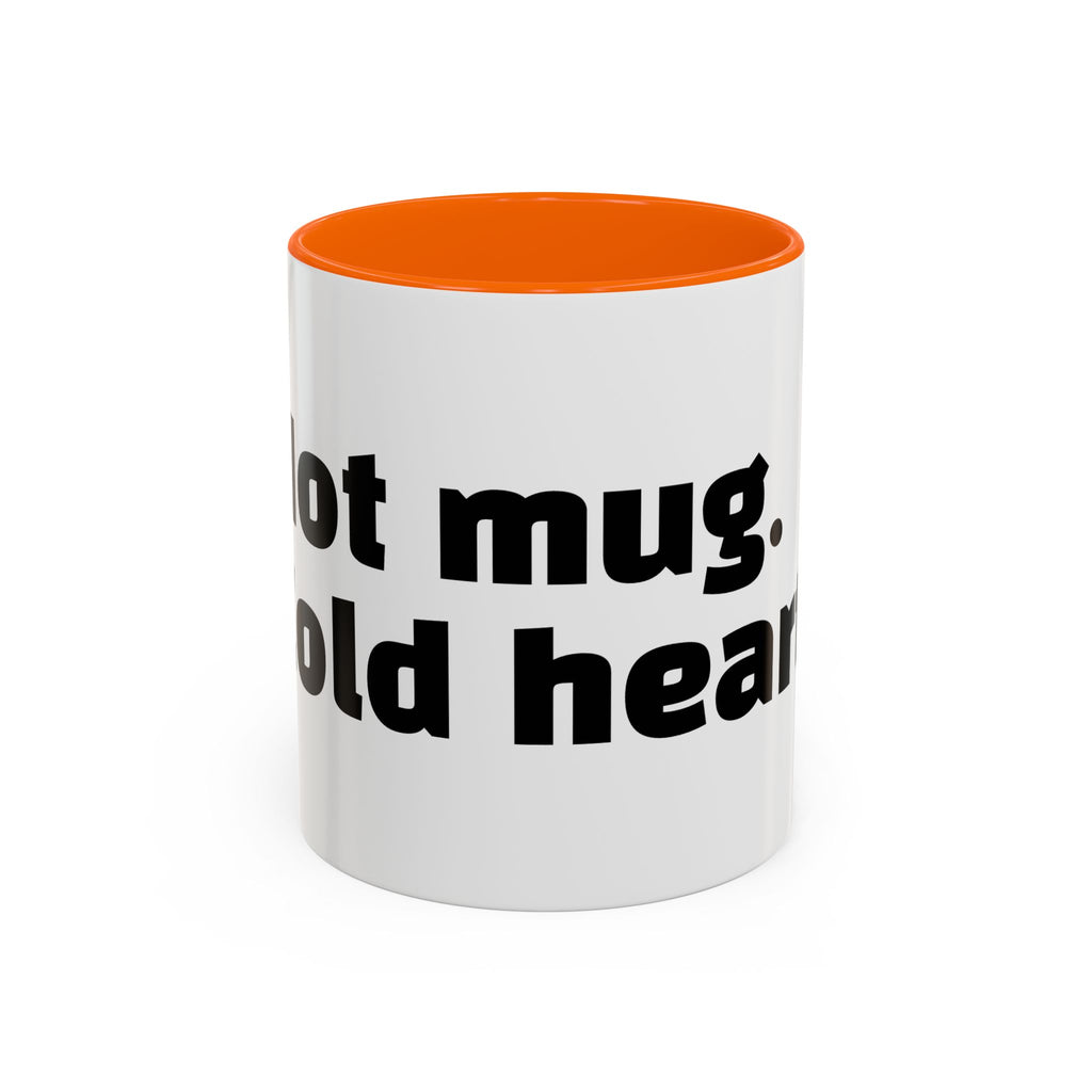 "Hot mug. Cold heart."